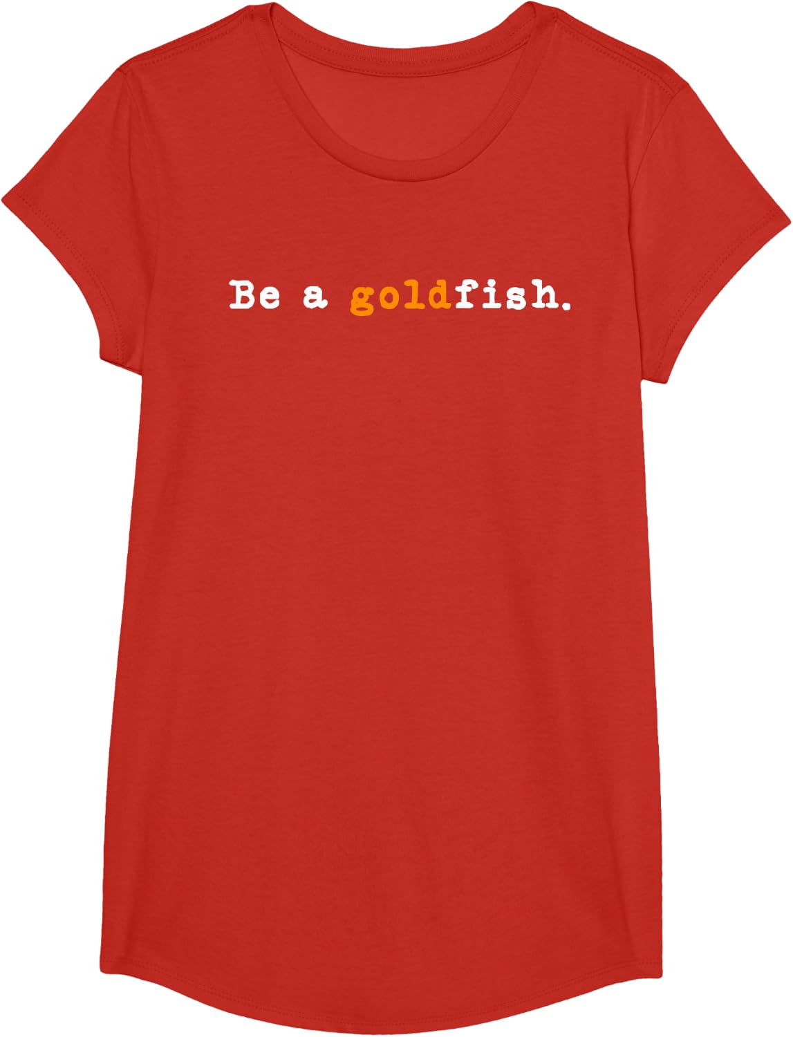 Goldfish Funny Quotes Be a Goldfish T-Shirt - Girls Red