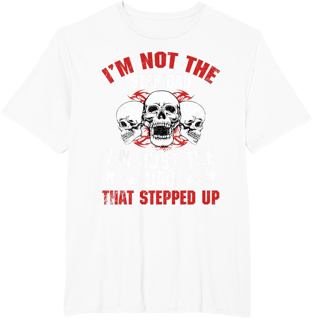 I'm Not The Step Dad I'm Dad That Stepped Up Father's Day T-Shirt - White