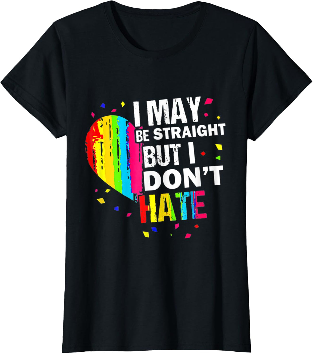I May Be Straight But I Don't Hate Gay Pride Gay LGBT T-Shirt - Black