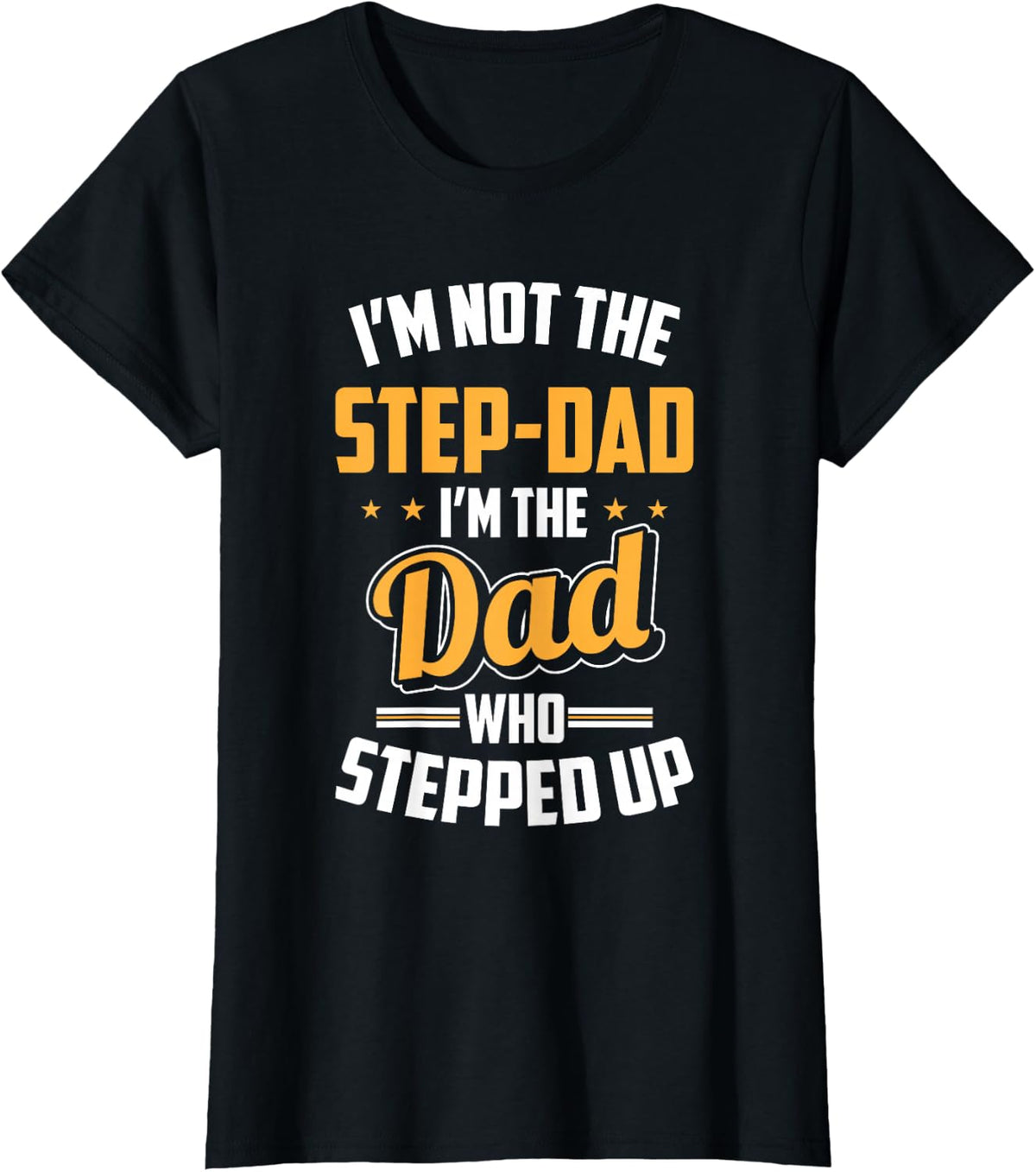 Gift for Step Dad - Stepfather Dad Who Stepped Up T-Shirt - Black