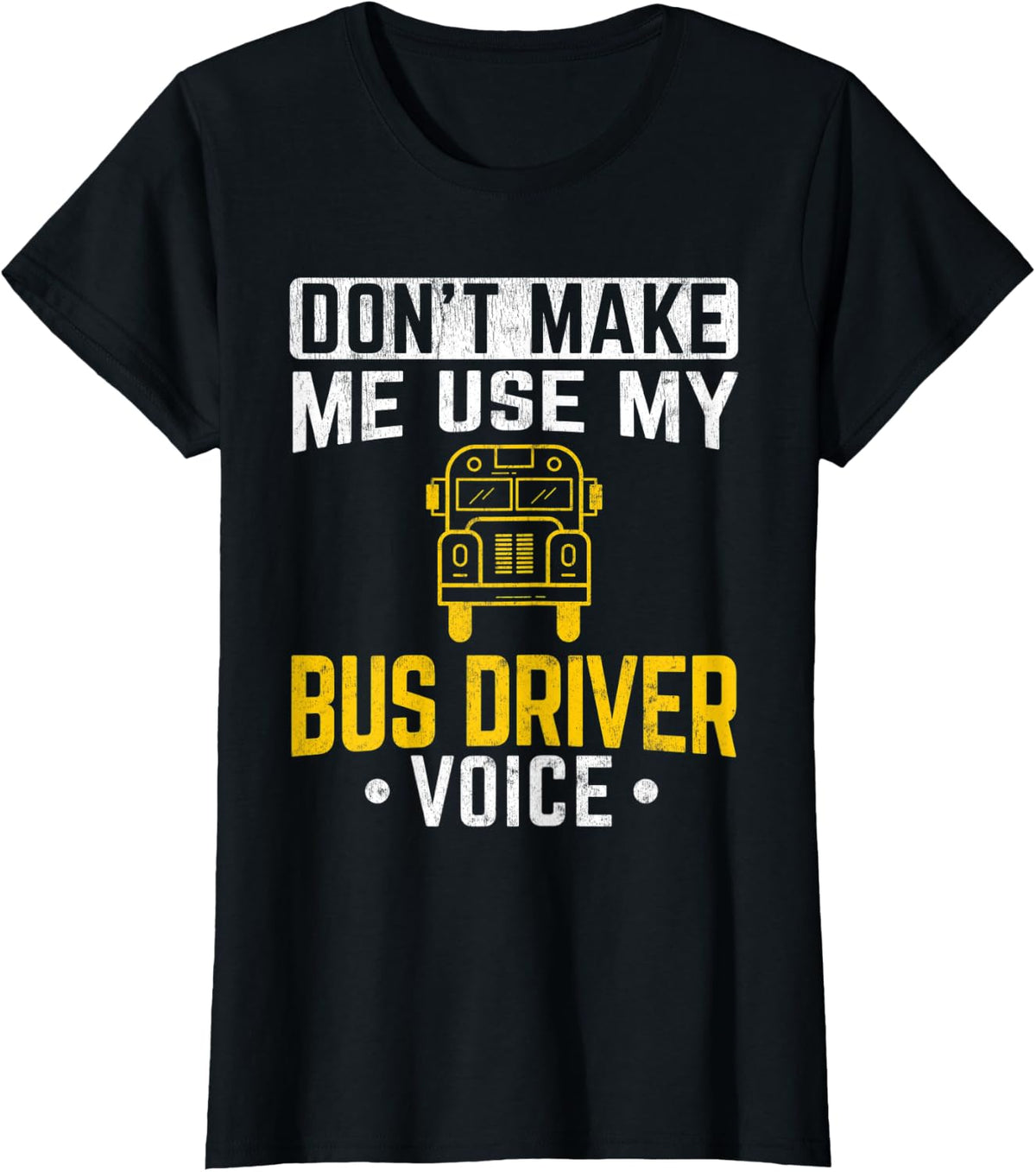 Don't Make Me Use Bus Driver Voice School Bus Driver T-Shirt - Black