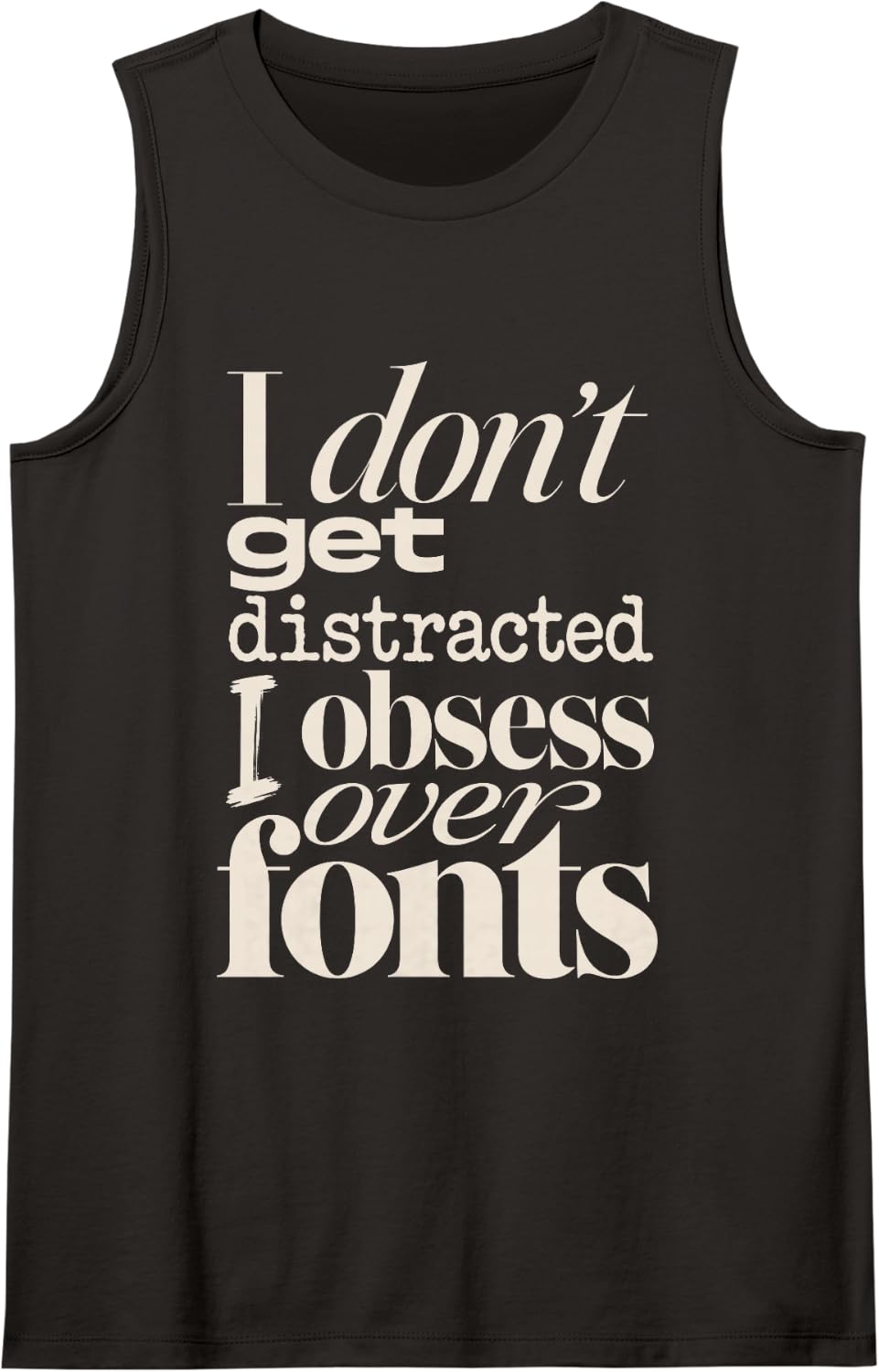 I Don't Get Distracted I Obsess Over Fonts Graphic Designer Sleeveless Tank Top - Black