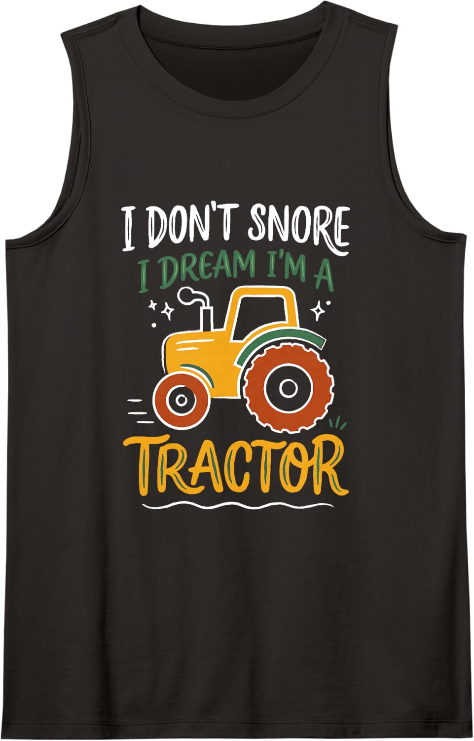 Tractor Operator Driver, I Don't Snore I Dream I'm A Tractor Sleeveless Tank Top - Black