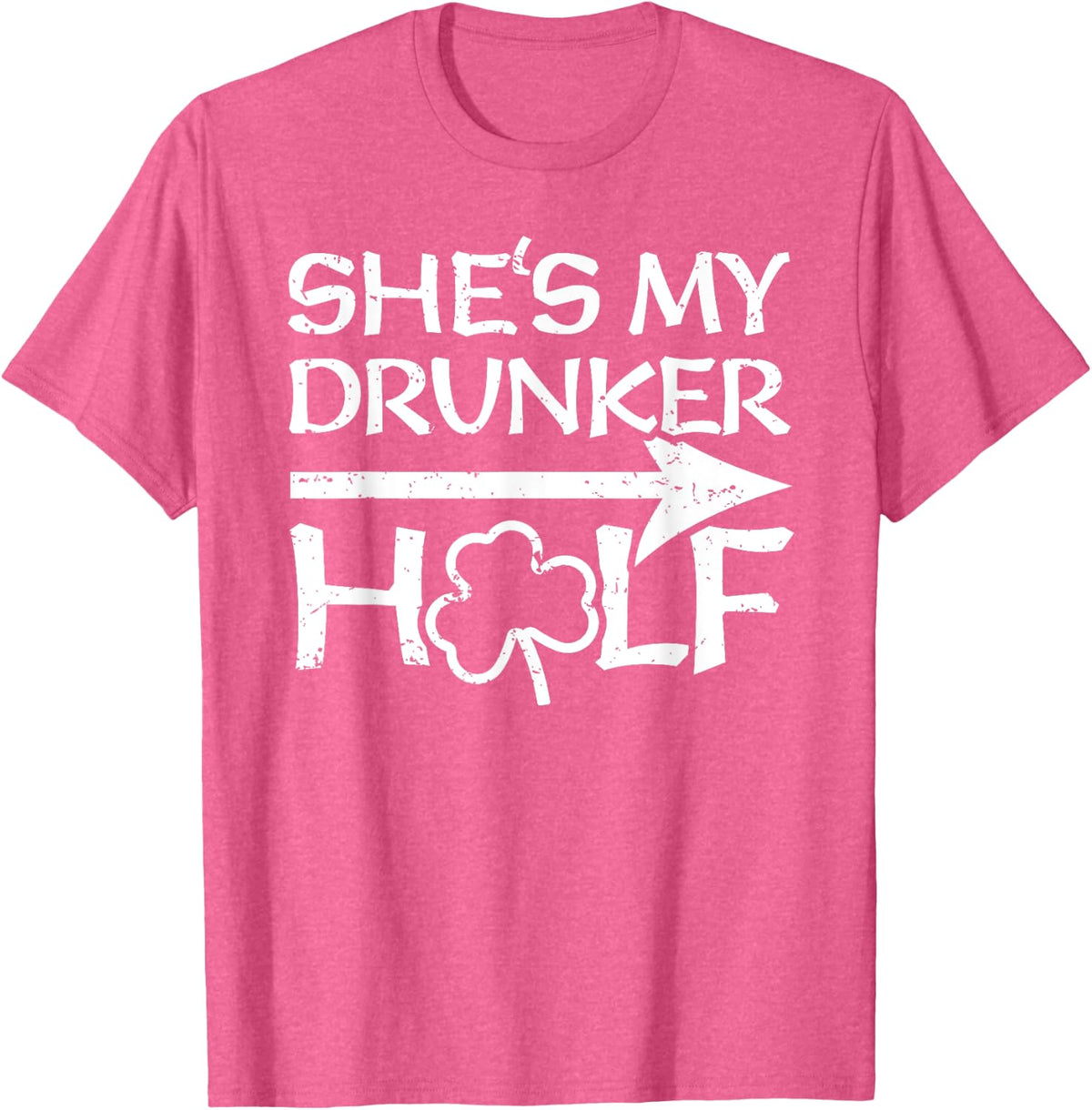 St Patricks Day Matching Shirt - She's My Drunker Half Gift T-Shirt - Pink Heather