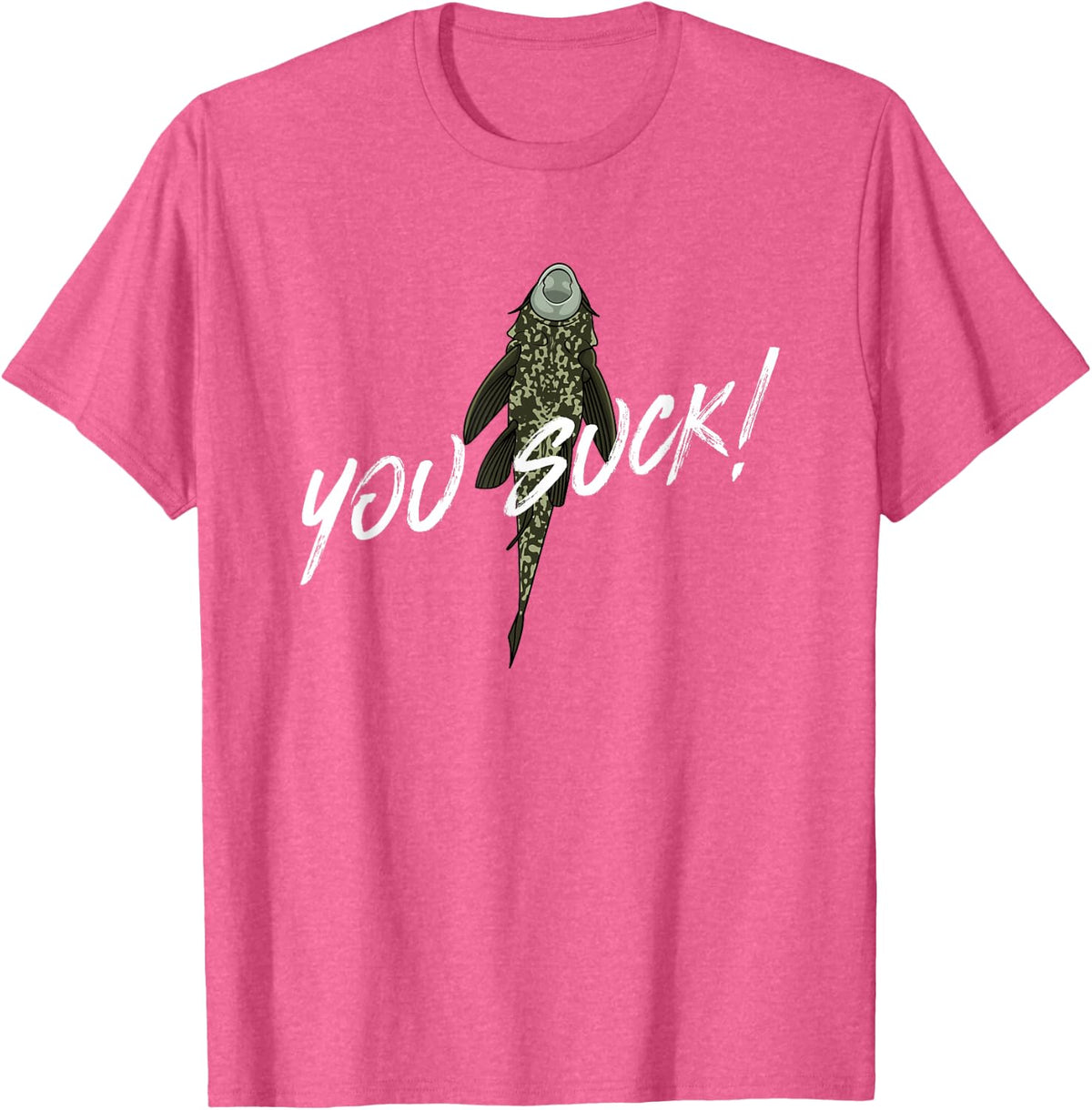 You Suck - Plecostomus Catfish Fish Keeper Pleco Sucker Fish T-Shirt - Pink Heather