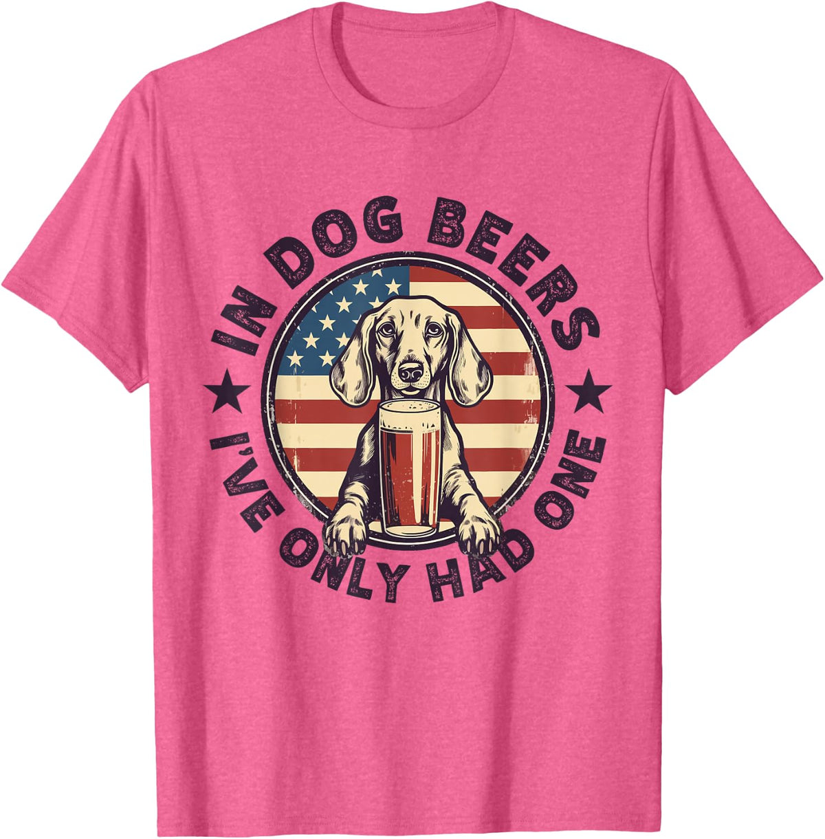 Funny Dachshund In Dog Beer I Have Only Had One 4th Of July Tees T Shirts - Pink Heather