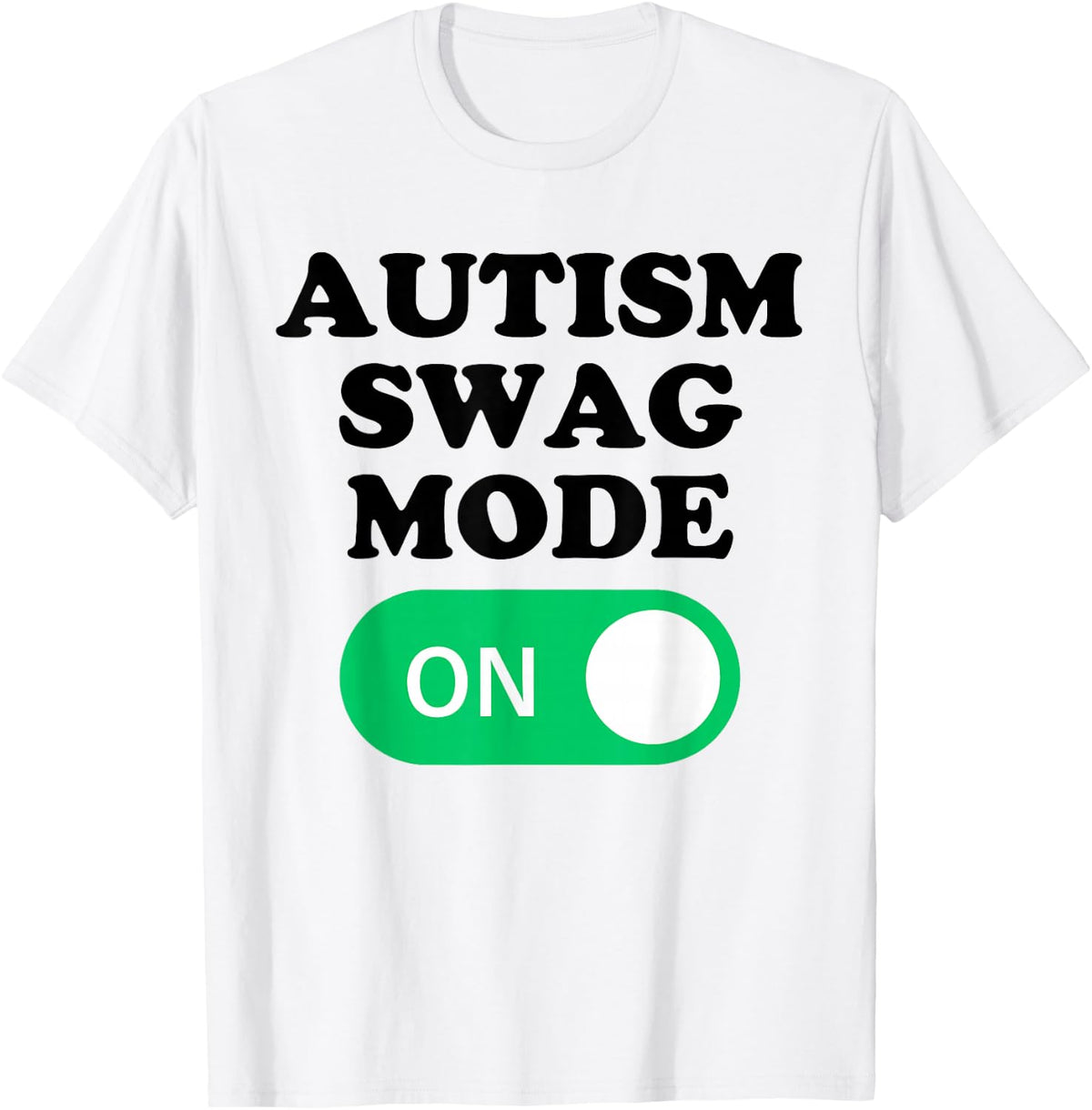 Autism Swag Mode On - Funny Autistic Pride Humor ADHD Quote T-Shirt - White