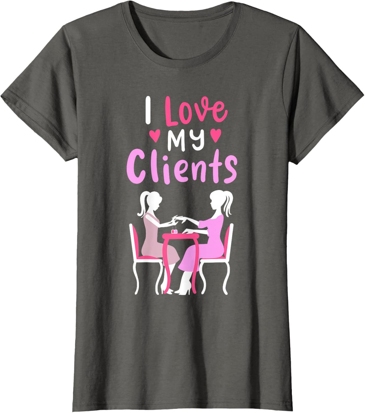I Love My Clients Cute Nail Technician Nail Studio T-Shirt - Asphalt Grey
