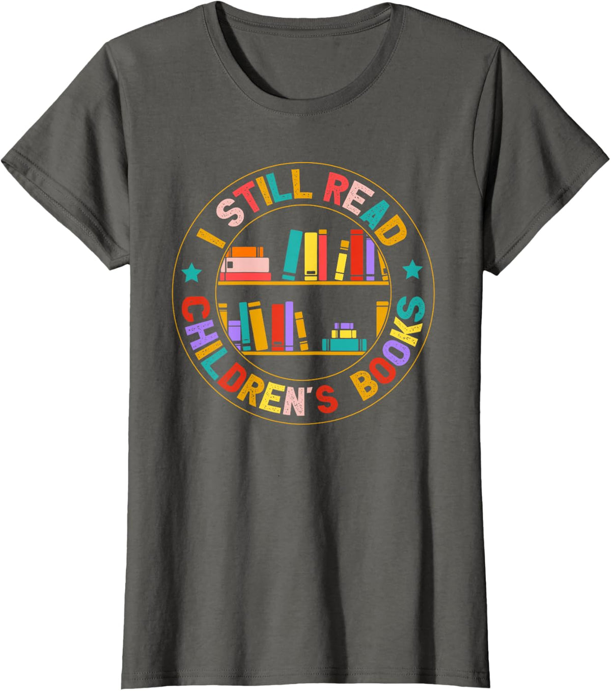 I Still Read Children's Books Reading Books Librarian T-Shirt - Asphalt Grey