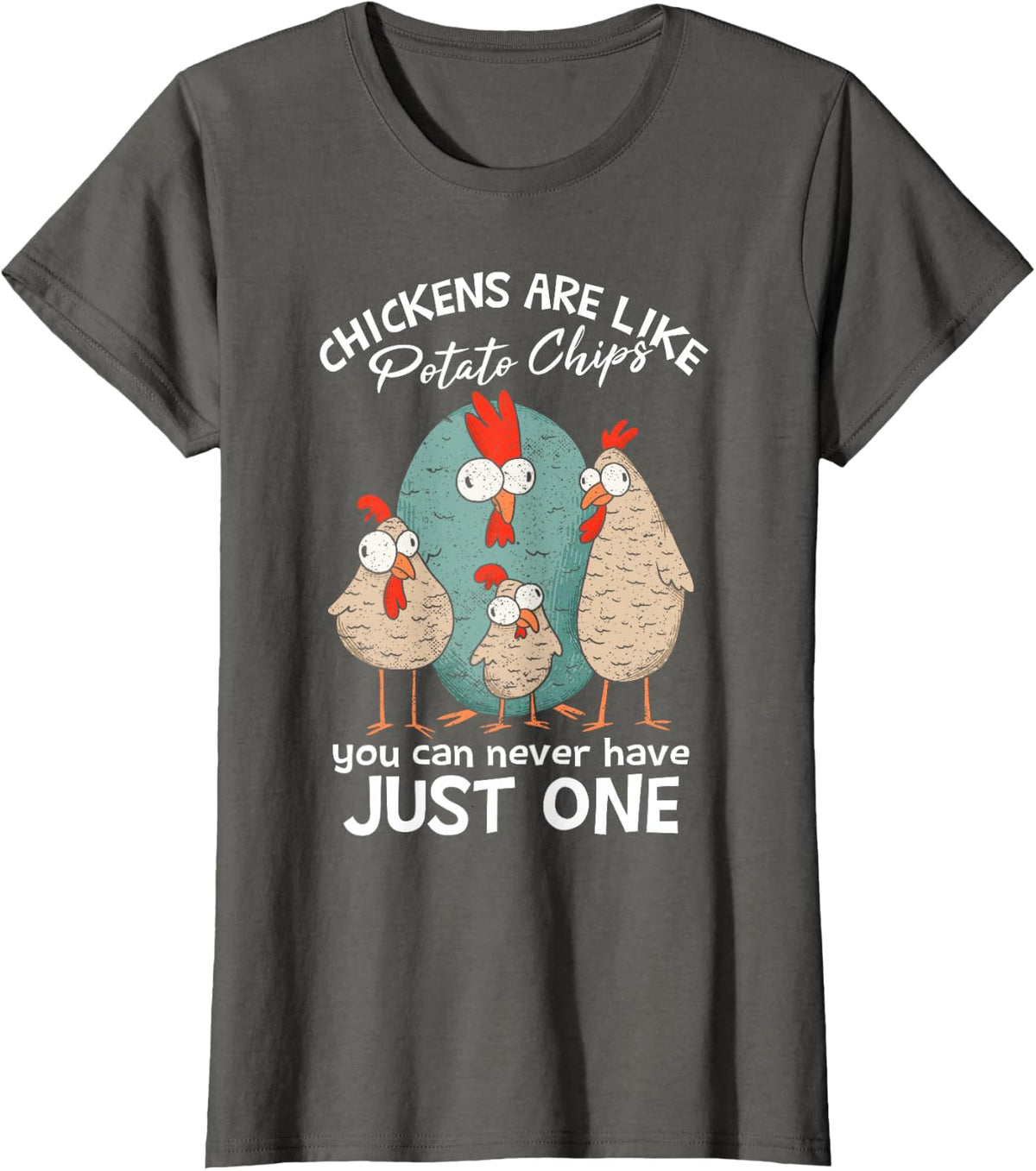 Chickens Are Like Potato Chips | Farm Chicken Lover T-Shirt - Asphalt Grey