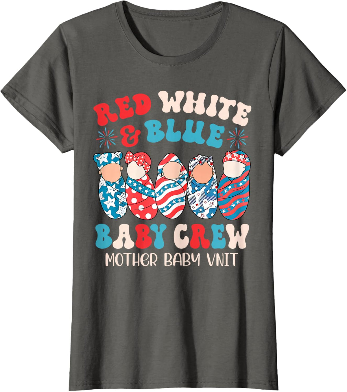4th Of July Red White Blue Baby Crew Mother Baby Unit Nurse T-Shirt - Asphalt Grey