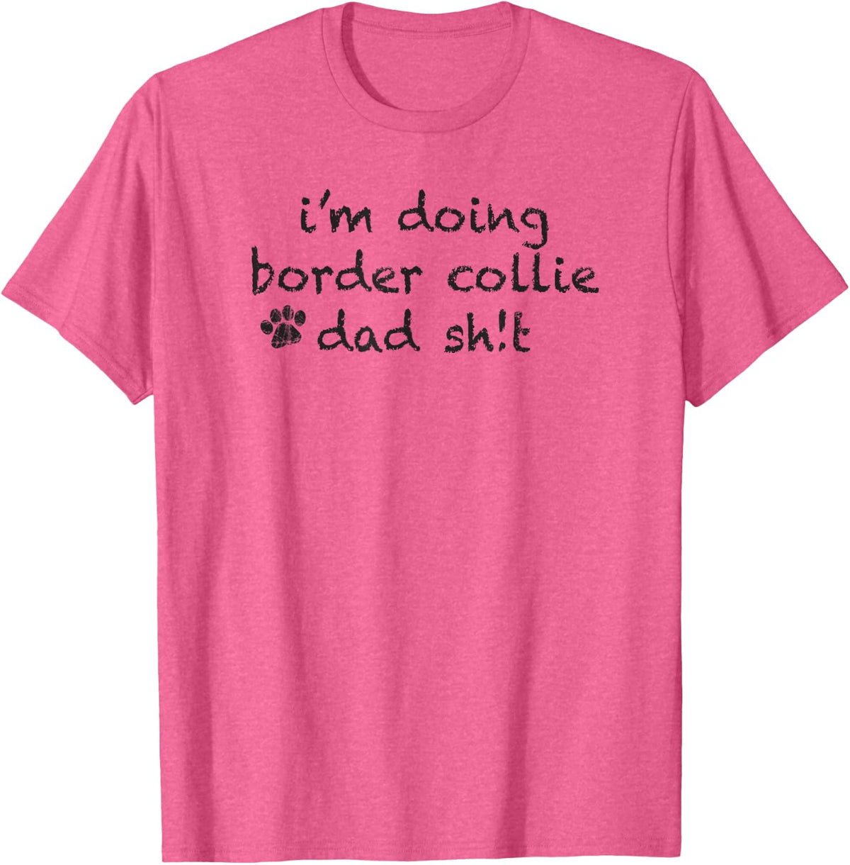 Funny Border Collie Dad Sh!t - Distressed Paw Design T-Shirt - Pink Heather