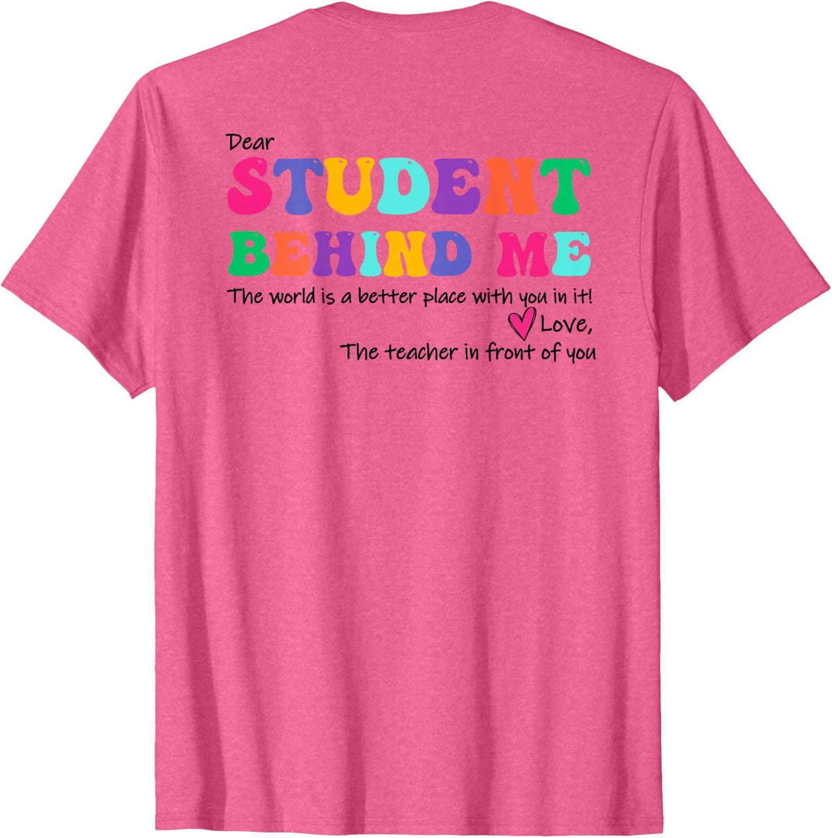 Dear Student Behind me T-Shirt - Pink Heather