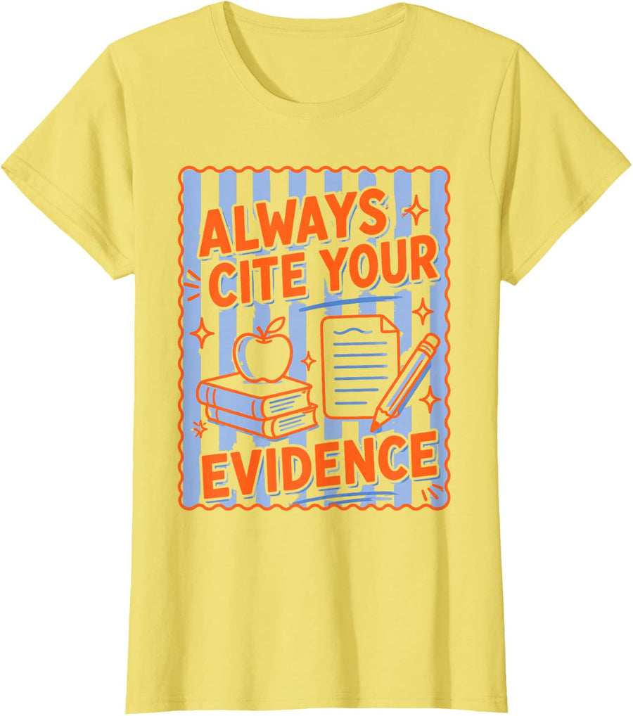 Always Cite Your Evidence ELA English Teacher Back to School T-Shirt - Lemon Yellow