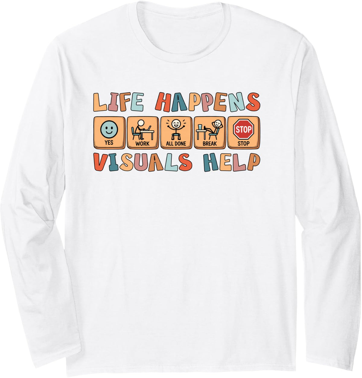 Life Happens Visuals Help Shirt SLP Autism SPED Teacher Long Sleeve T-Shirt - Adult Unisex White