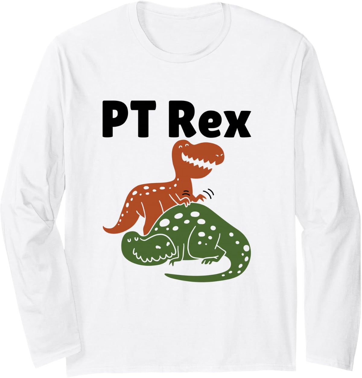 Physical Therapist PT Rex Dinosaur Graphic Long Sleeve T-Shirt - Adult Unisex White