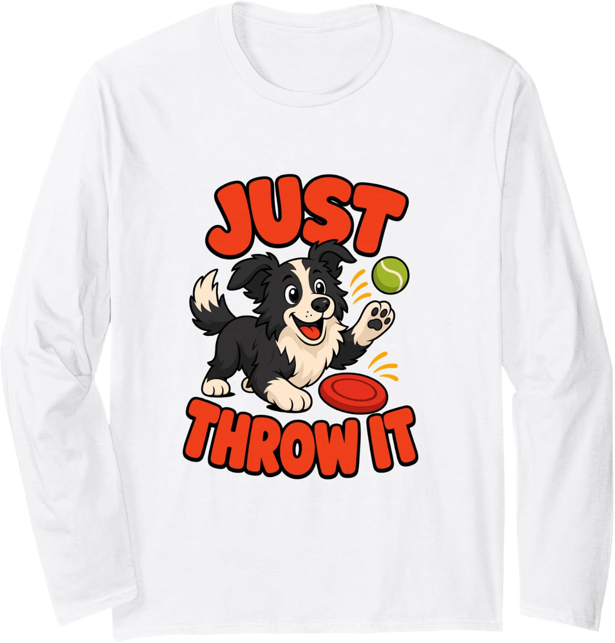 Funny Border Collie Just Throw It for Dog Moms Dog Dads Long Sleeve T-Shirt - Adult Unisex White