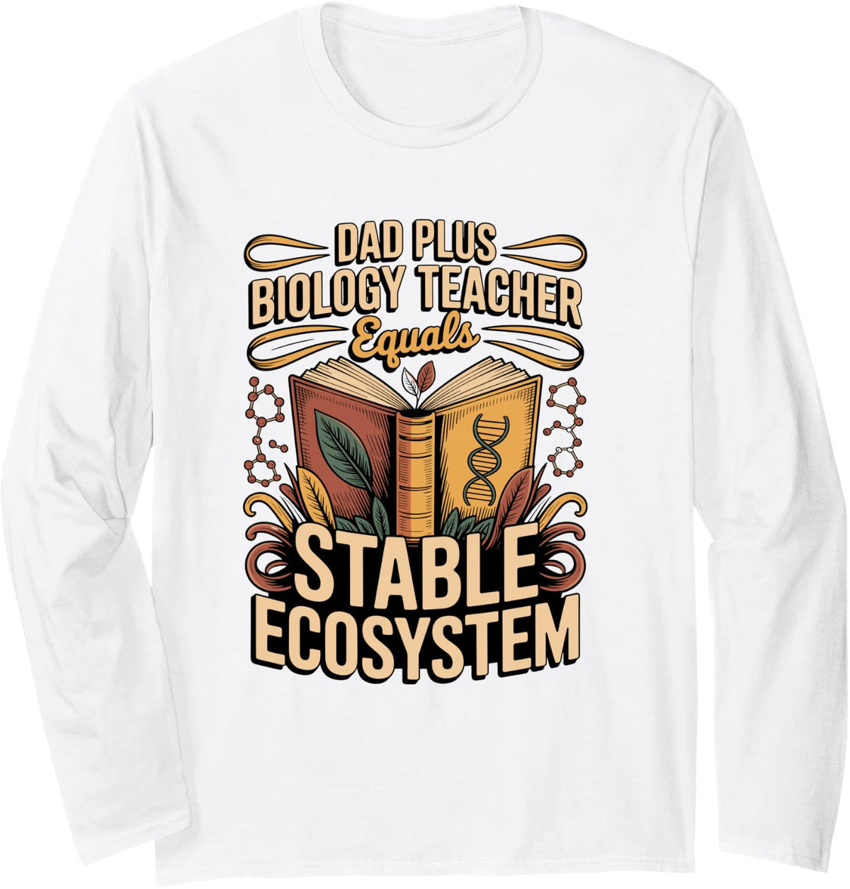 Dad Plus Biology Teacher Equals Stable Ecosystem Long Sleeve T-Shirt - Adult Unisex White