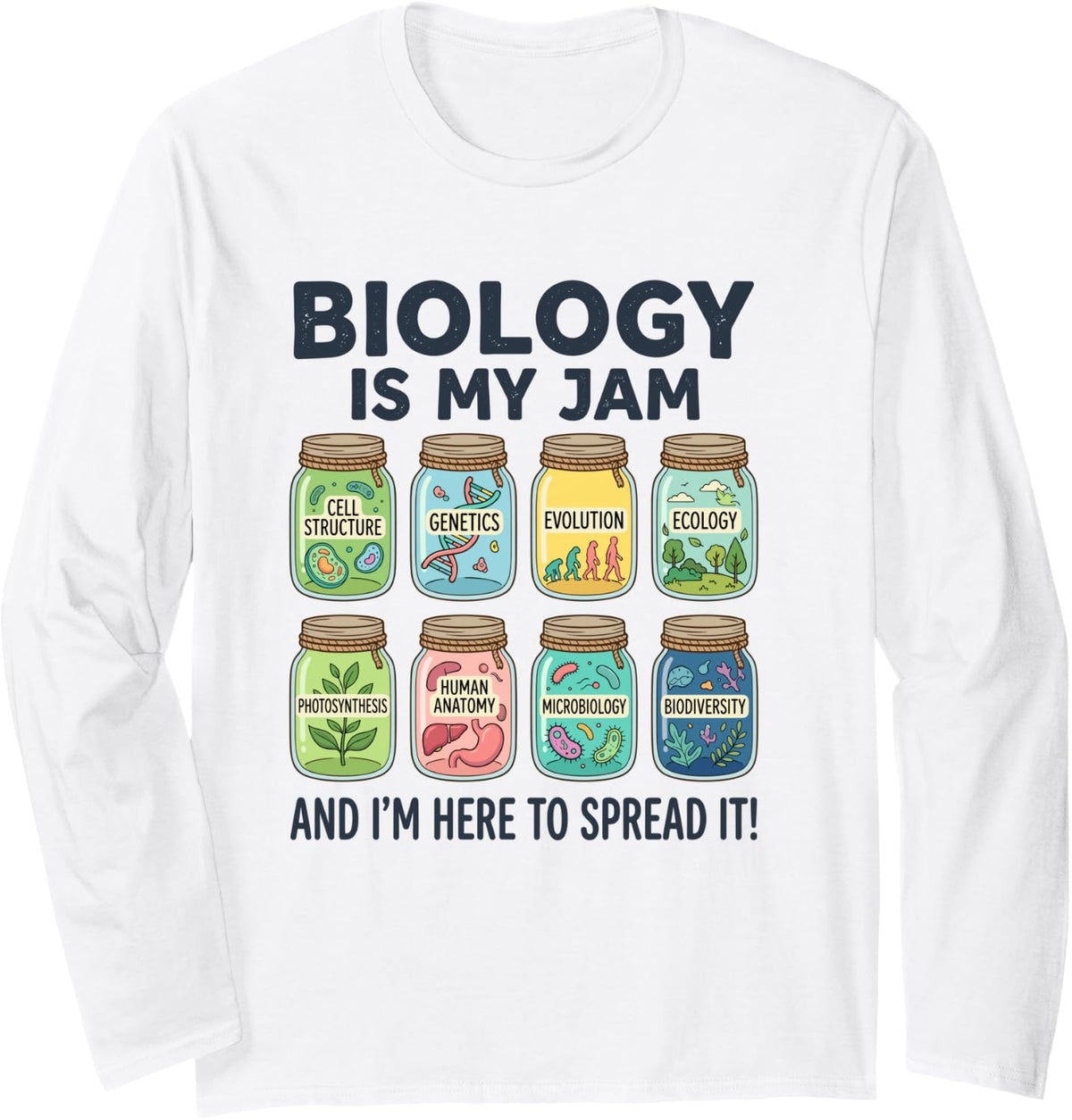 Biology is My Jam and I'm Here to Spread It Long Sleeve T-Shirt - Adult Unisex White