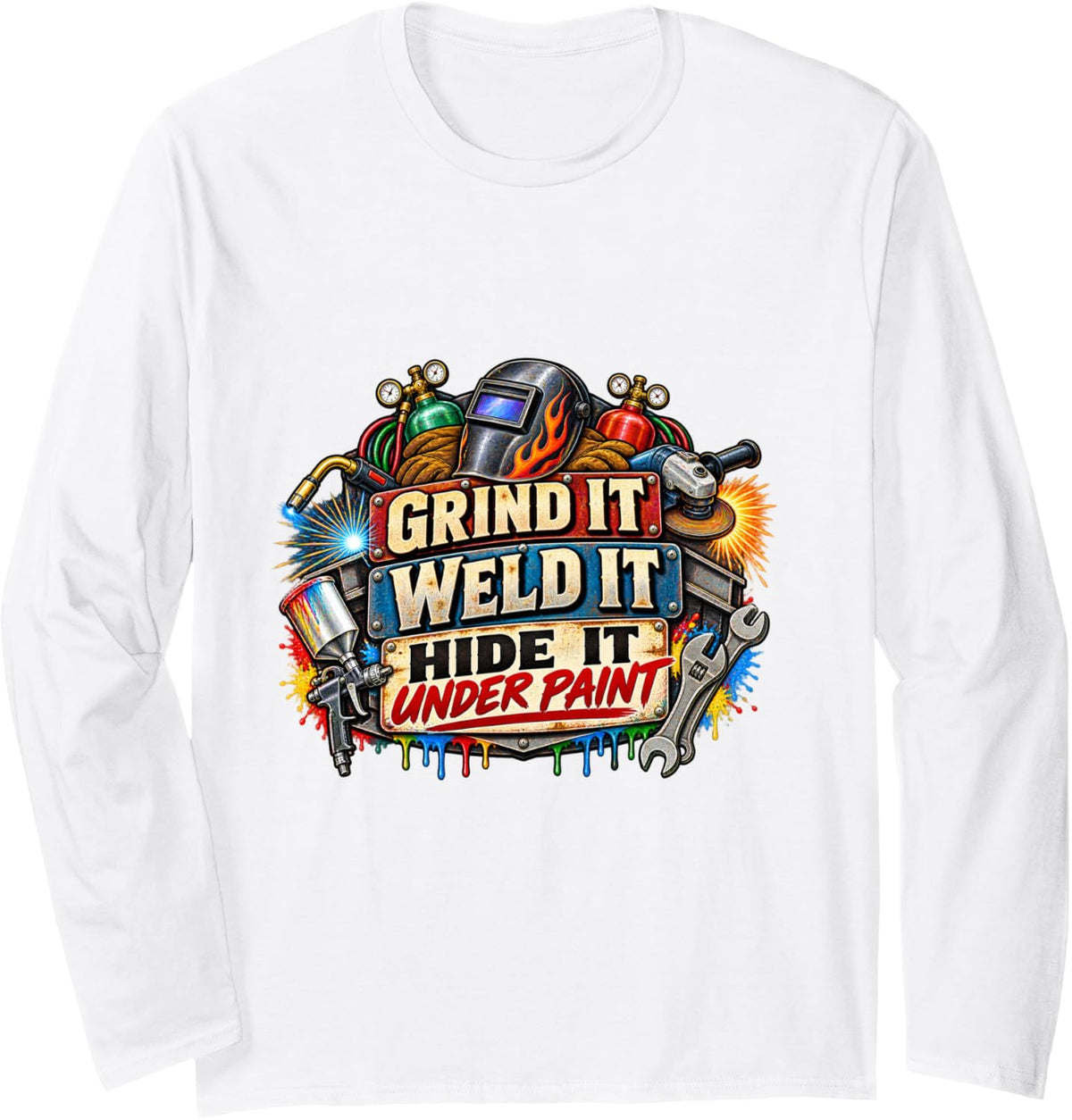 Grind It Weld It Hide It Under Paint Welder Humor Long Sleeve T-Shirt - Adult Unisex White