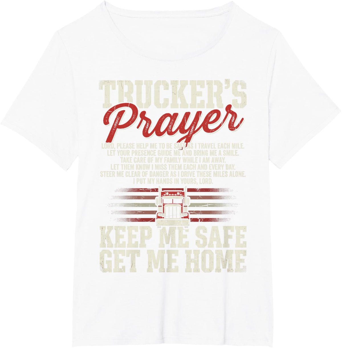 Trucker’s Prayer Keep Me Safe Get Me Home Truck Driver Tee T-Shirt - White