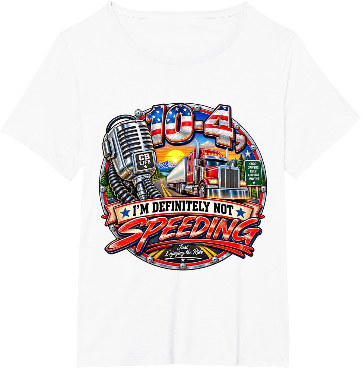 10-4 Definitely Not Speeding Funny Trucker Humor T-Shirt - White