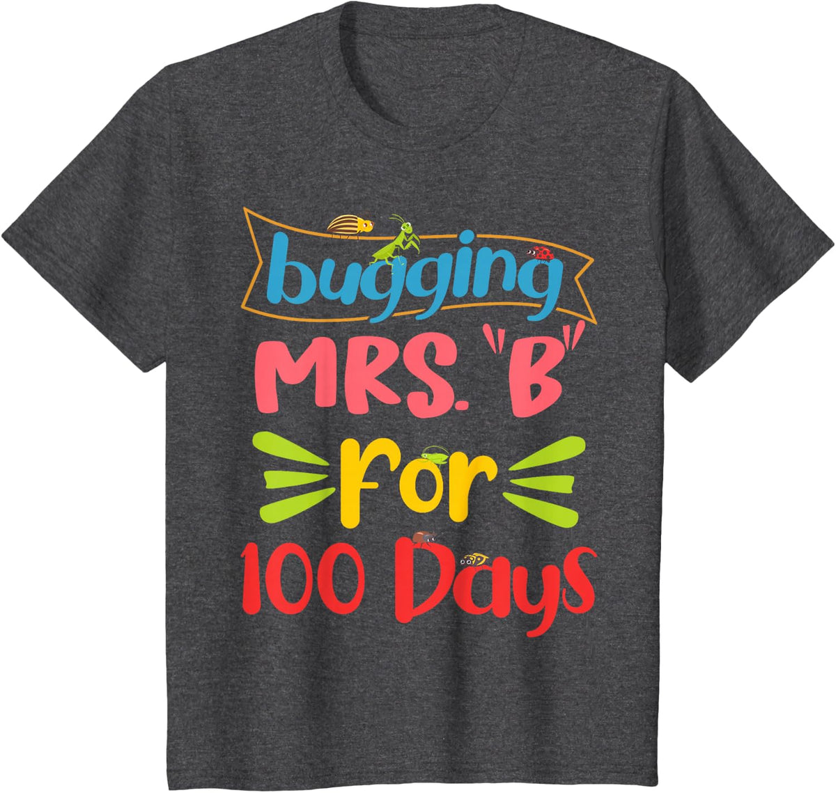 Funny Bugging My Teacher Mrs B For 100 Days Of School T-Shirt - Dark Heather Grey