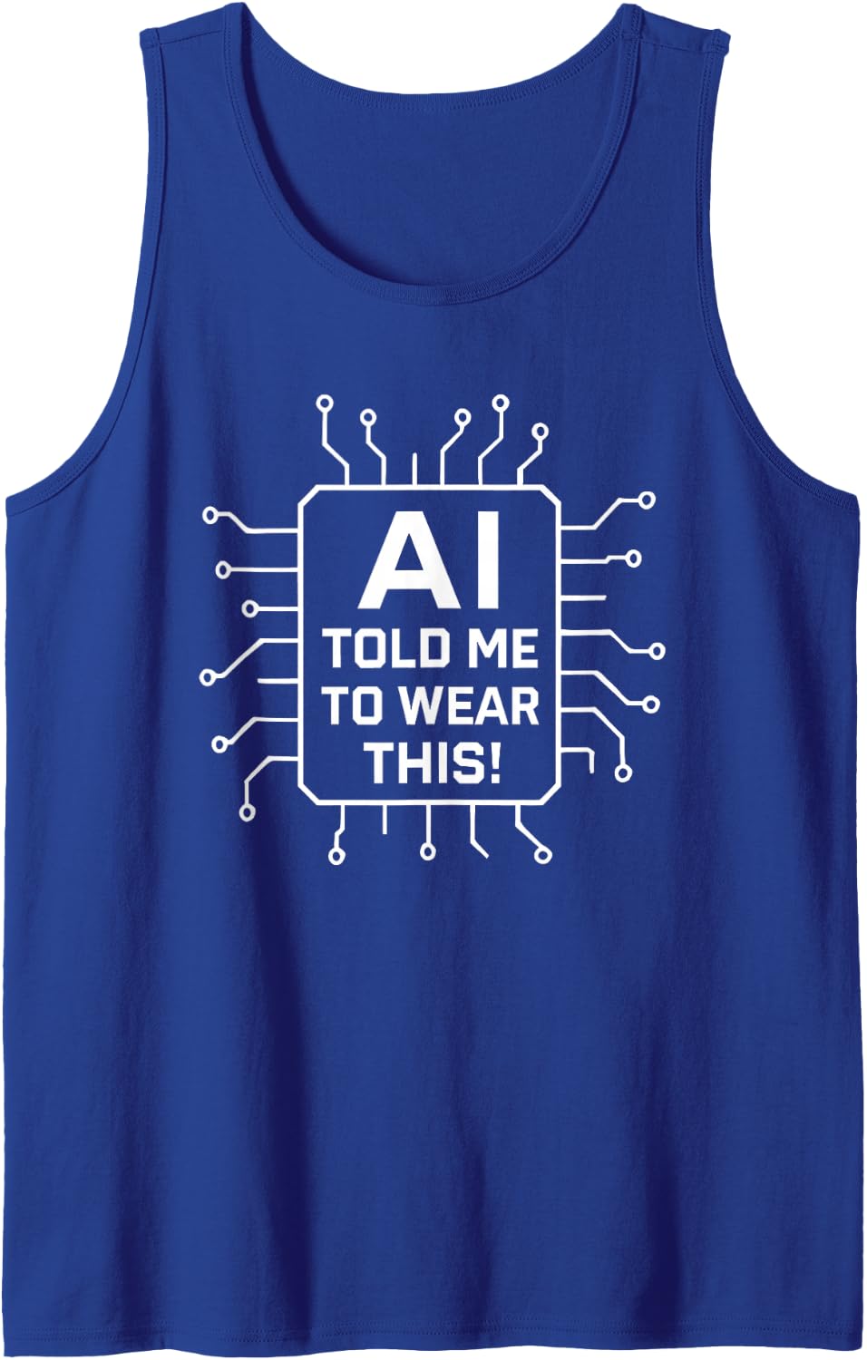 AI Told Me to Wear This – AI Quote for Developers and Users Sleeveless Tank Top - Royal Blue