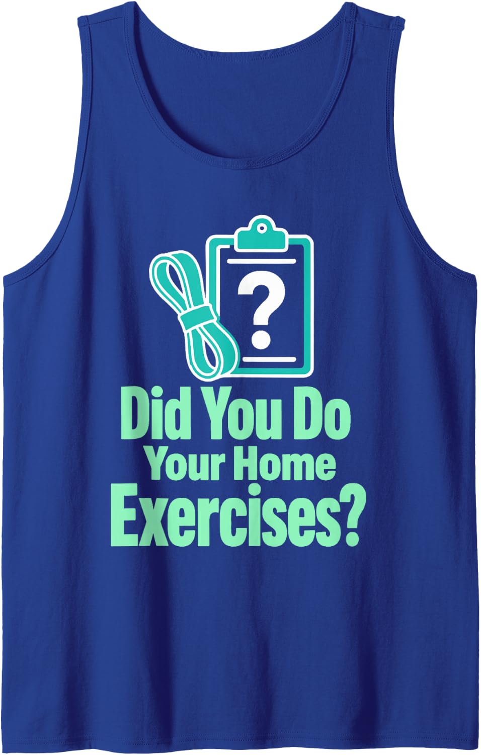 Did You Do Your Home Exercises Physical Therapist Sleeveless Tank Top - Royal Blue