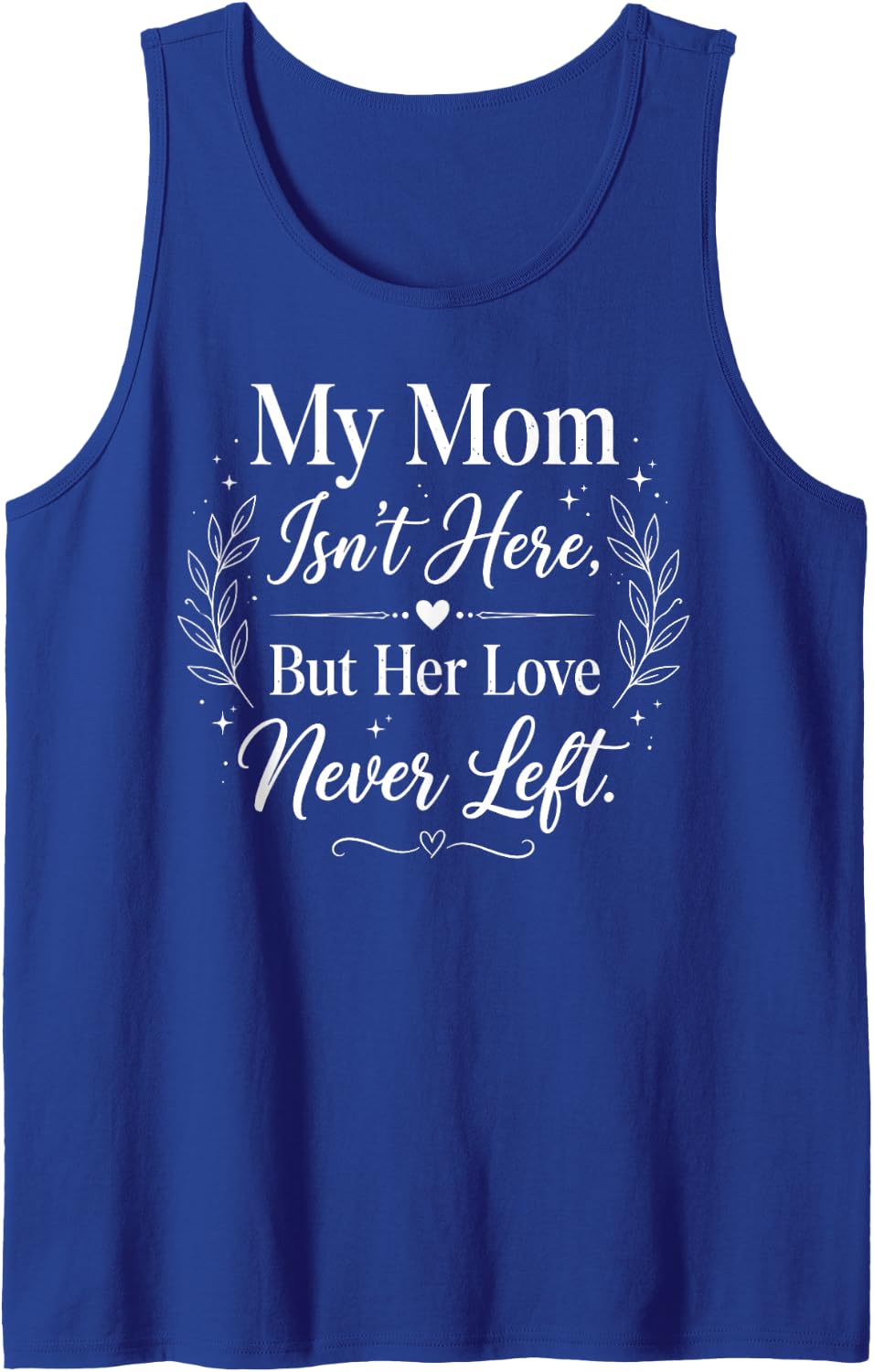 My Mom Isn't Here But Her Love Never Left Memorial Sleeveless Tank Top - Royal Blue