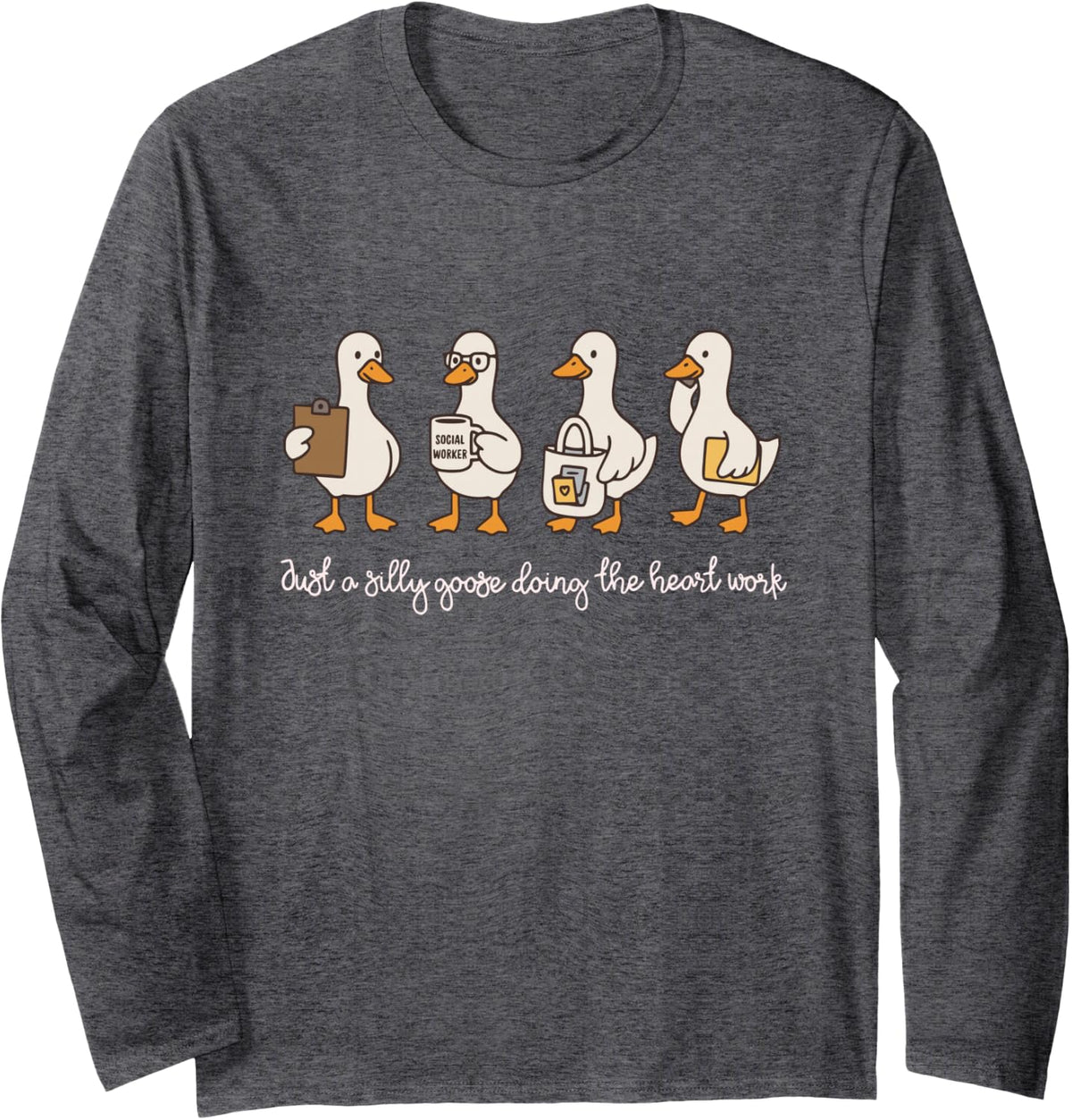 Just A Silly Goose Doing The Heart Work Goose Social Worker Long Sleeve T-Shirt - Adult Unisex Dark Heather Grey