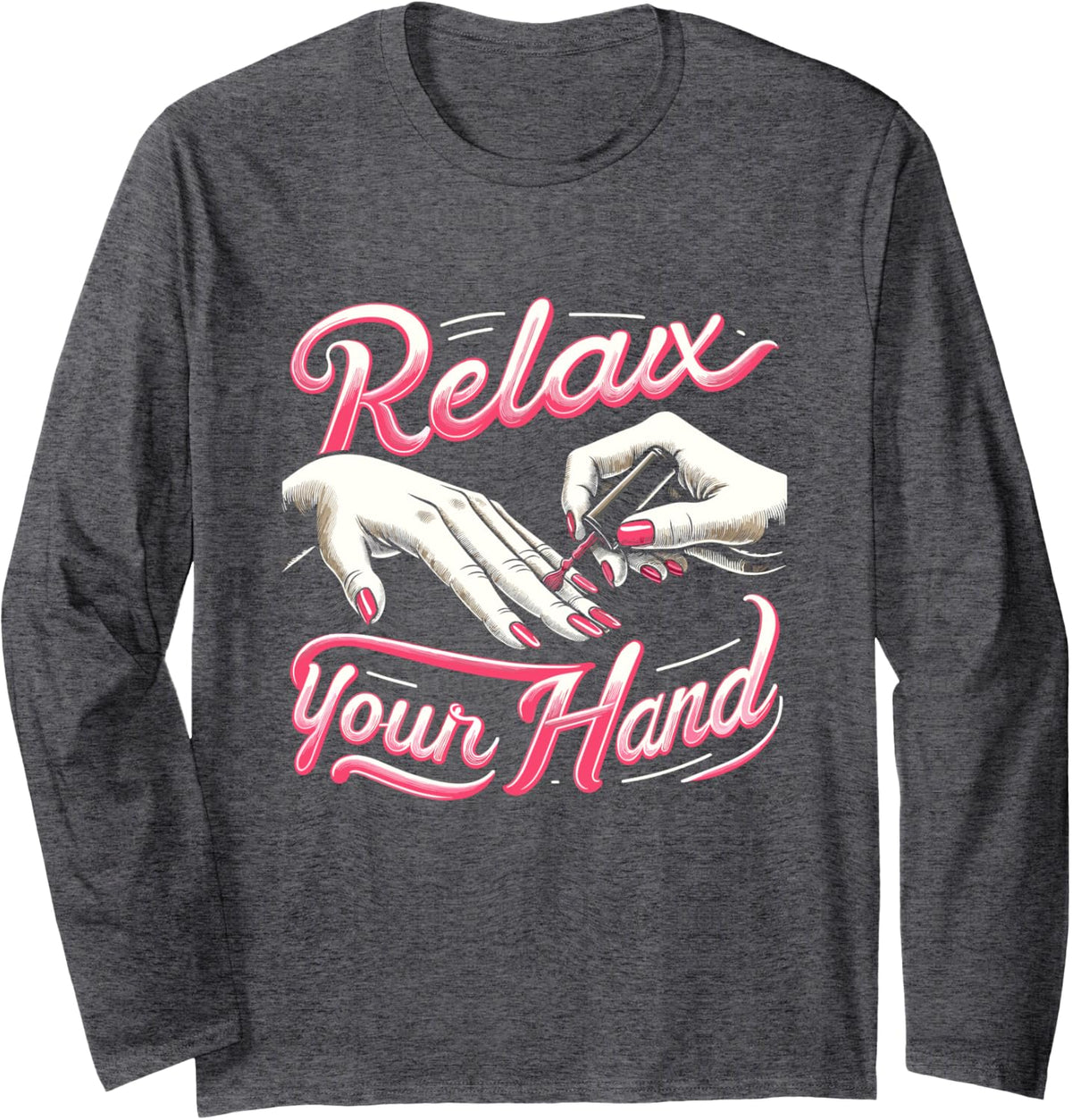 Relax Your Hand Nail Tech Nails Technician Manicure Pedicure Long Sleeve T-Shirt - Adult Unisex Dark Heather Grey