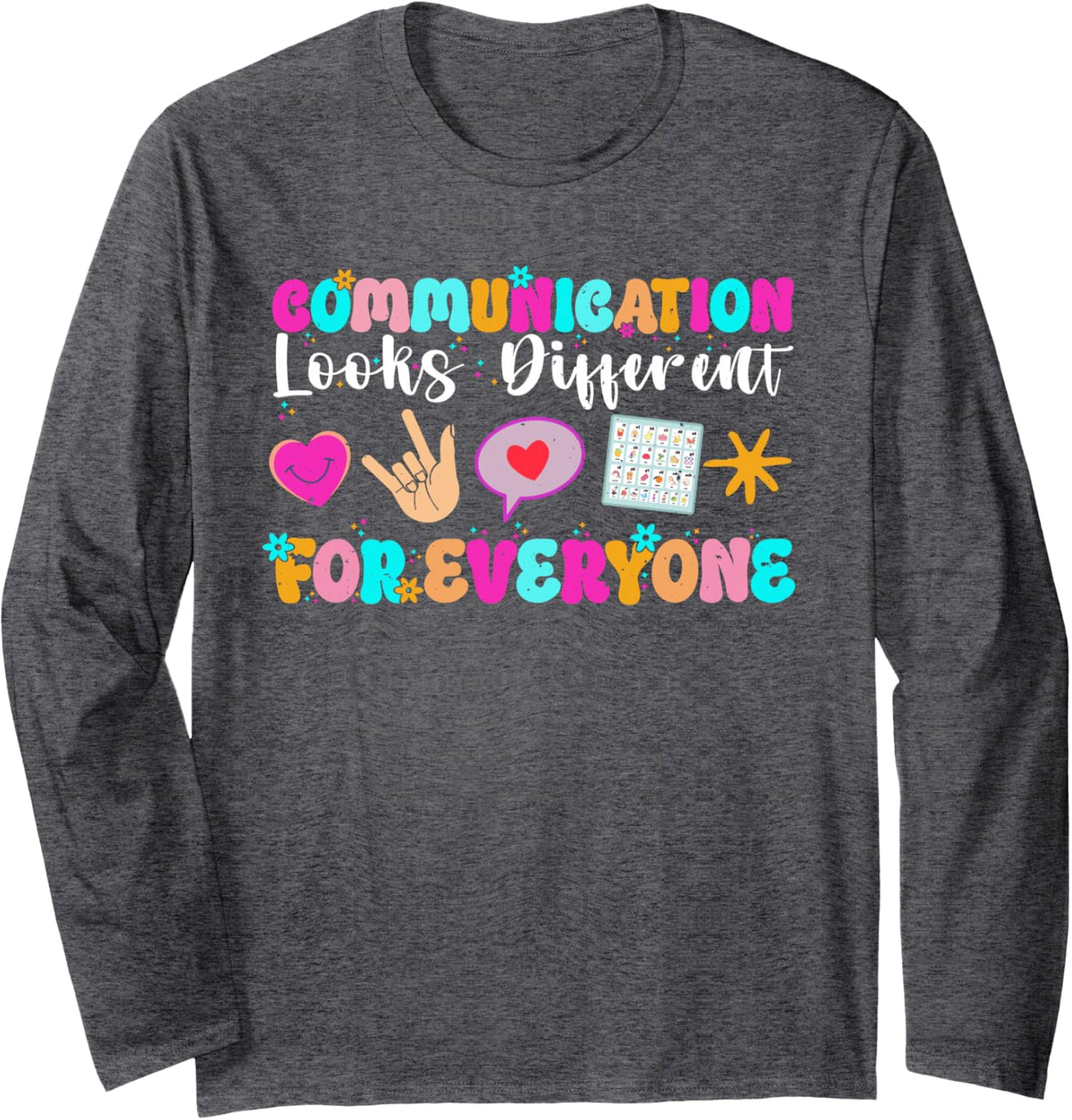 Communication Looks Different for Everyone Autism Awareness Long Sleeve T-Shirt - Adult Unisex Dark Heather Grey