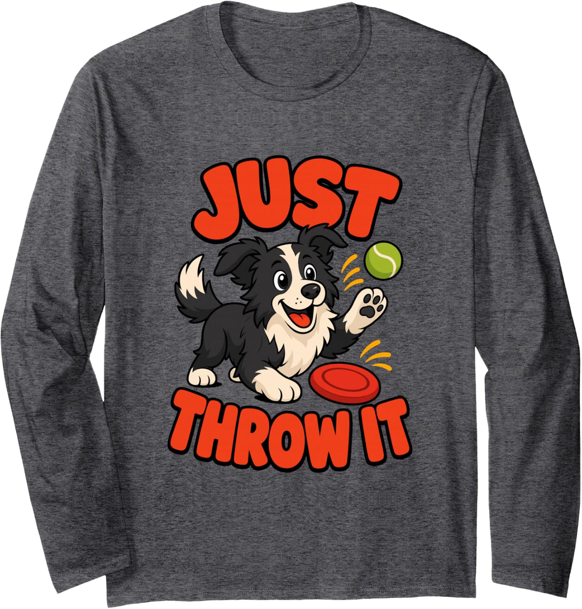 Funny Border Collie Just Throw It for Dog Moms Dog Dads Long Sleeve T-Shirt - Adult Unisex Dark Heather Grey