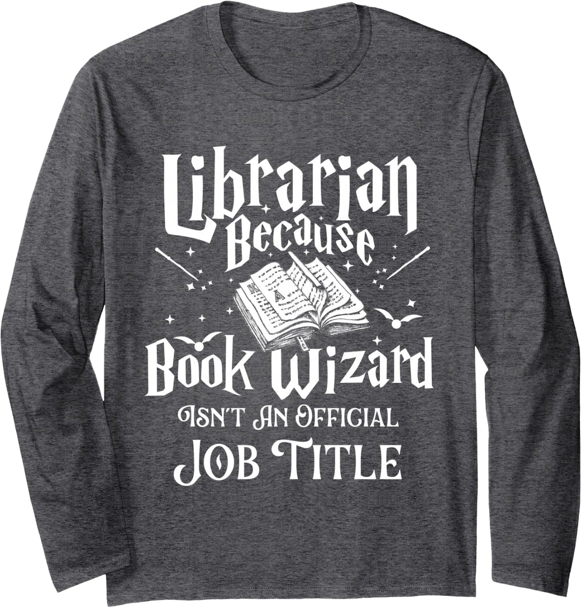 Book Wizard Isn't An Official Job Title - Librarian Library Long Sleeve T-Shirt - Adult Unisex Dark Heather Grey
