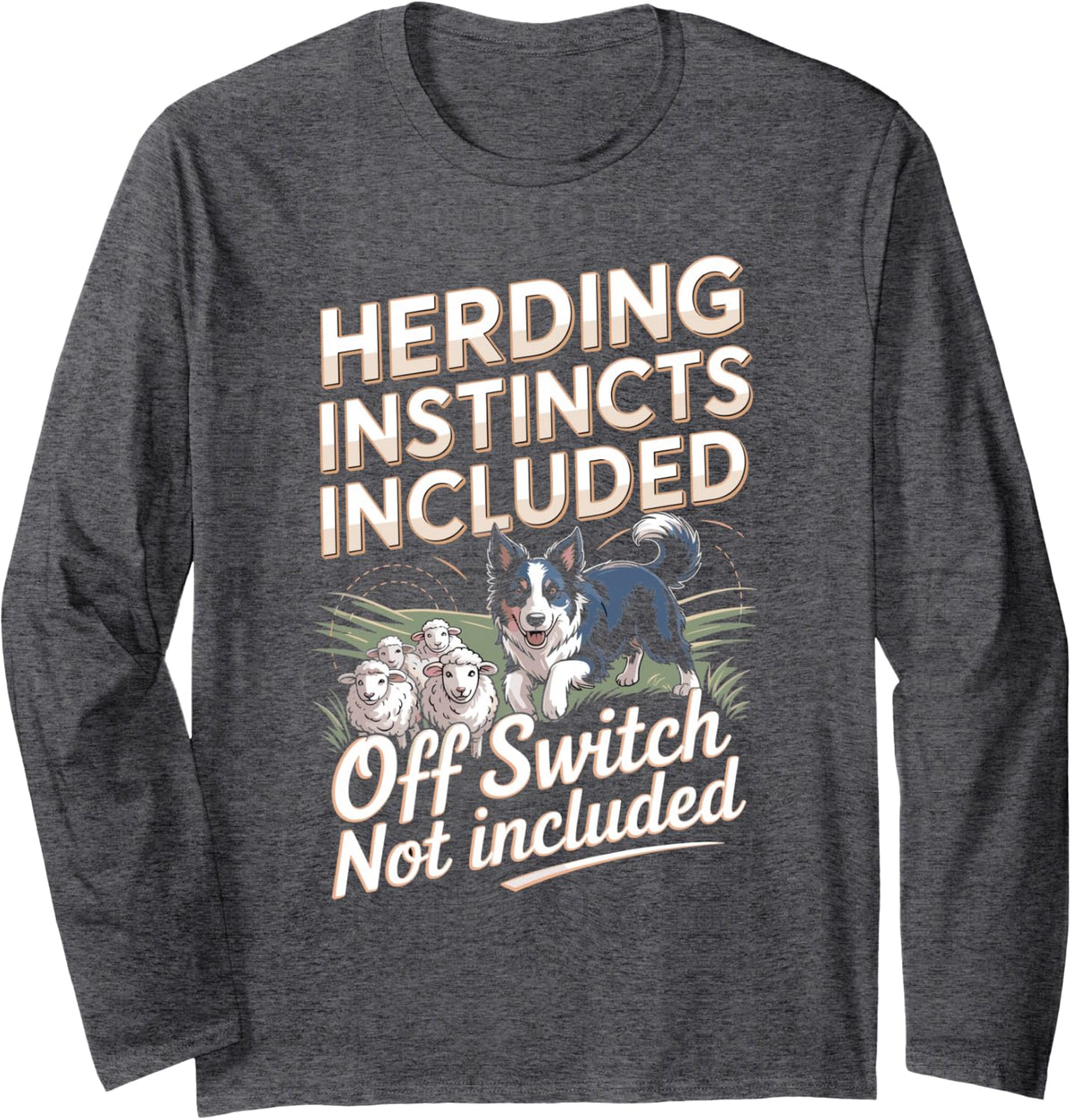 Herding Instincts Included Off Switch Not Included Border Long Sleeve T-Shirt - Adult Unisex Dark Heather Grey