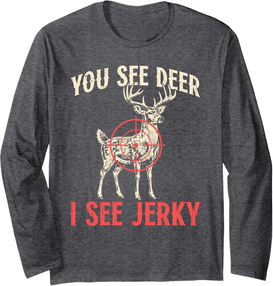 Funny Deer Hunting You See Deer i See Jerky Hunter Humor Long Sleeve T-Shirt - Adult Unisex Dark Heather Grey