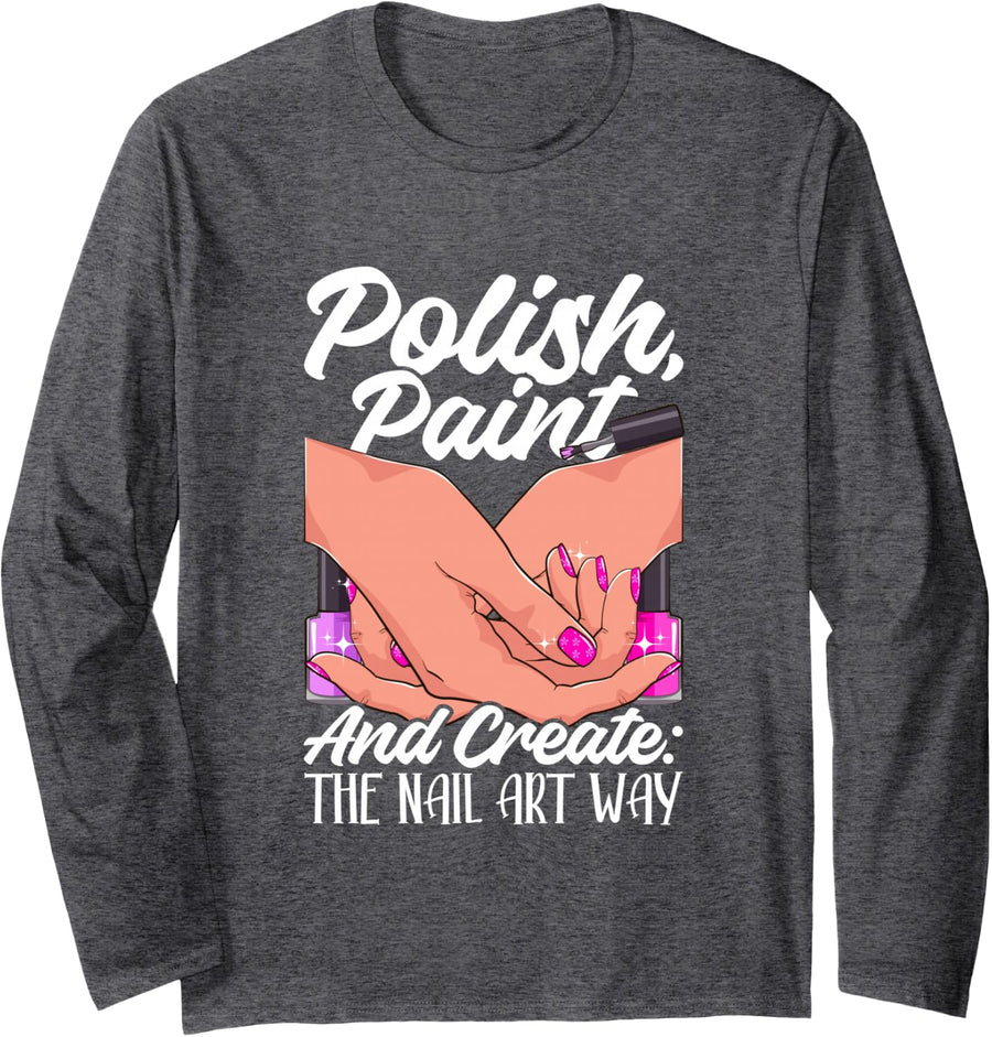 Nail Tech Manicurist Design for Nail Artist - Nail Art Way Long Sleeve T-Shirt - Adult Unisex Dark Heather Grey