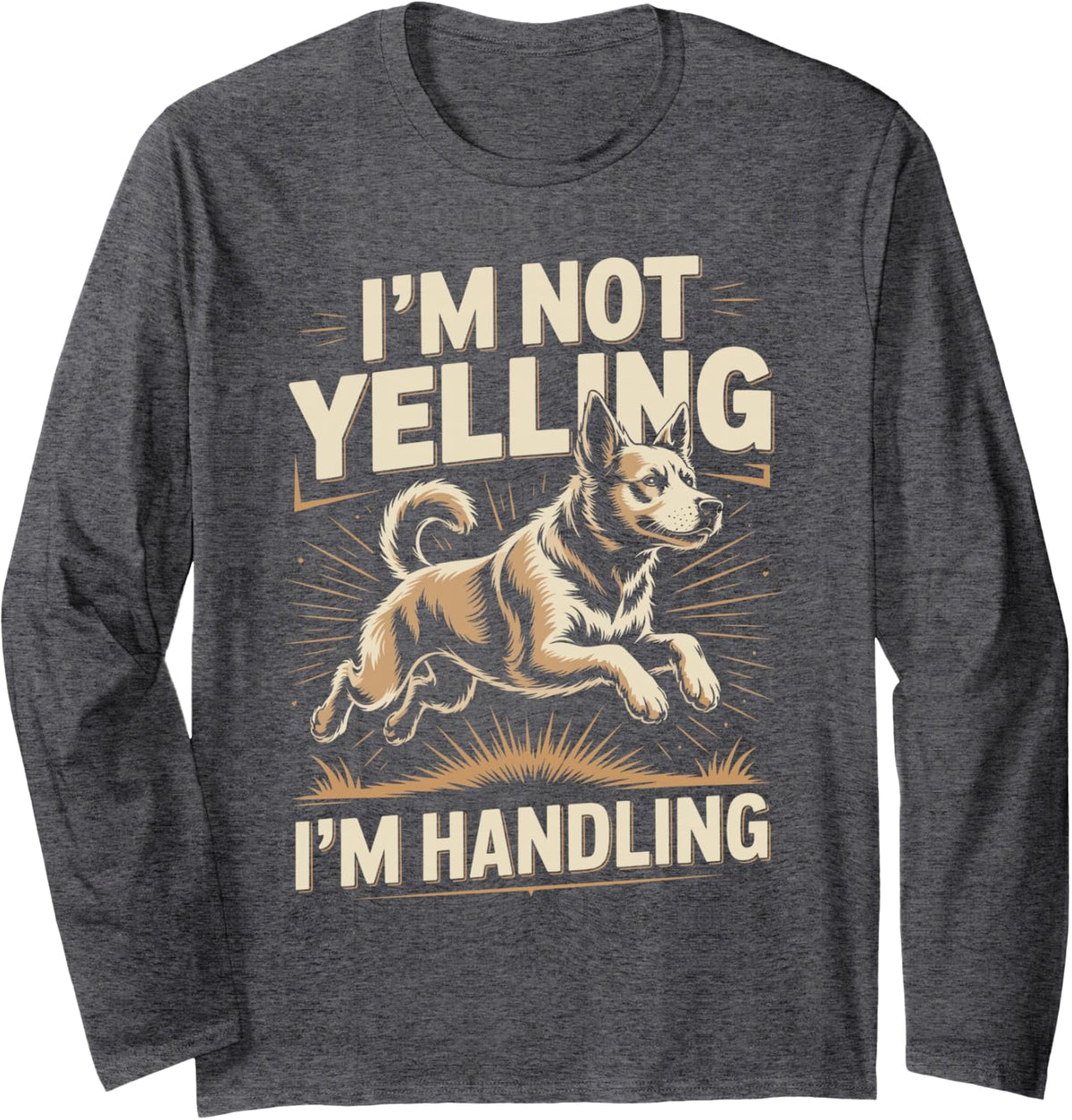 I'm Not Yelling I'm Handling Dog Agility Border Collie Long Sleeve T-Shirt - Adult Unisex Dark Heather Grey