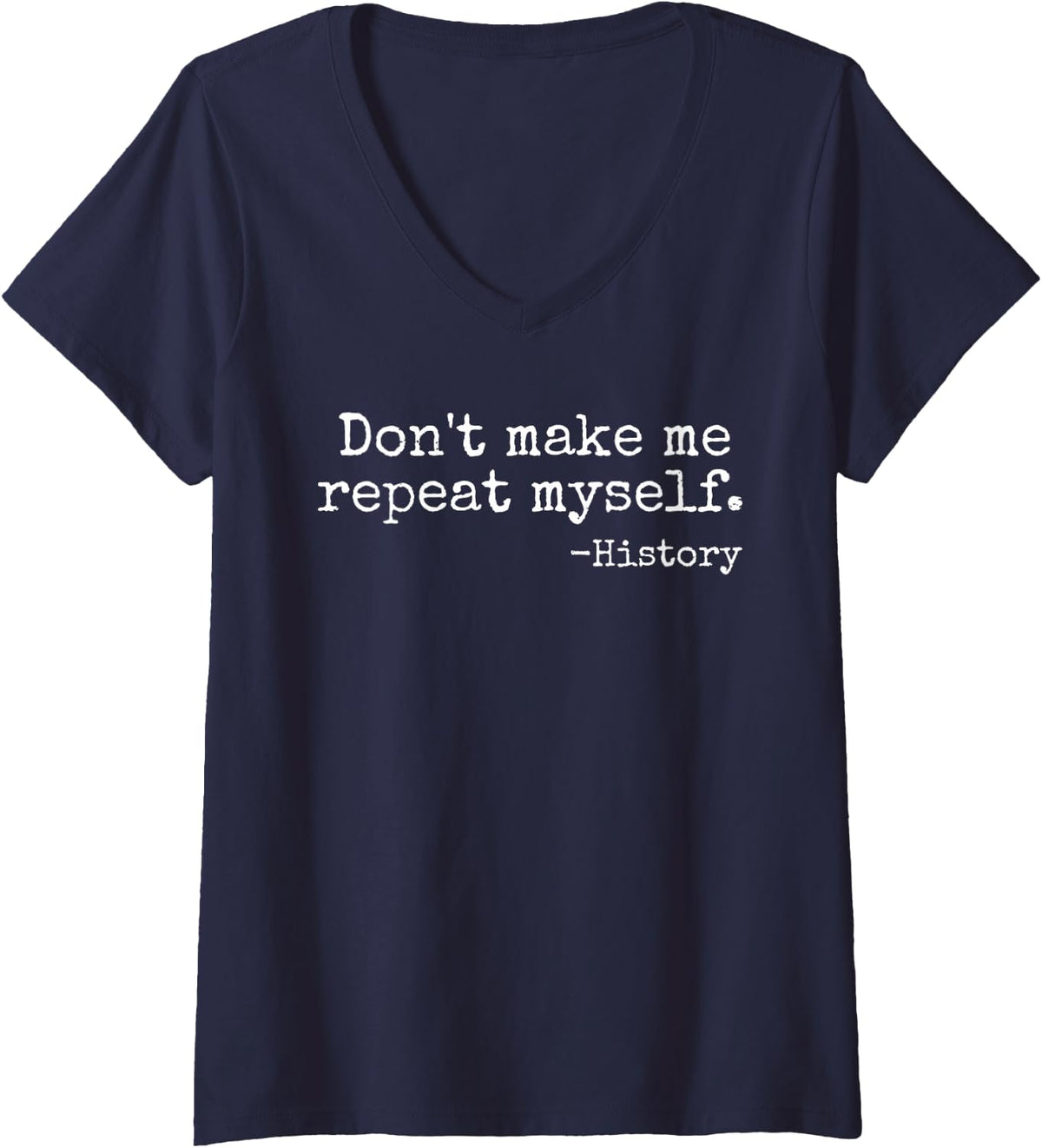 Womens Don't Make Me Repeat Myself History Teacher V-Neck T-Shirt - Navy Blue