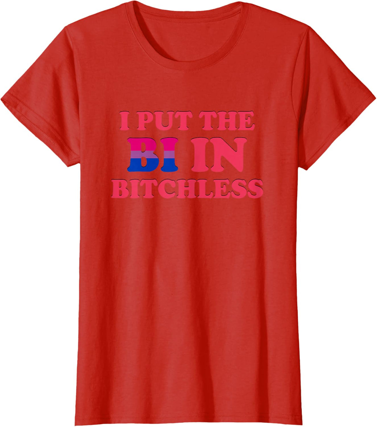 I Put The Bi In Bitchless Funny Bisexual Pride Flag LGBT Tee T-Shirt - Red