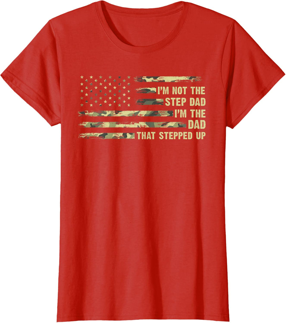 I'm Not The Step Dad I'm The Dad that Stepped Up Camouflage T-Shirt - Red