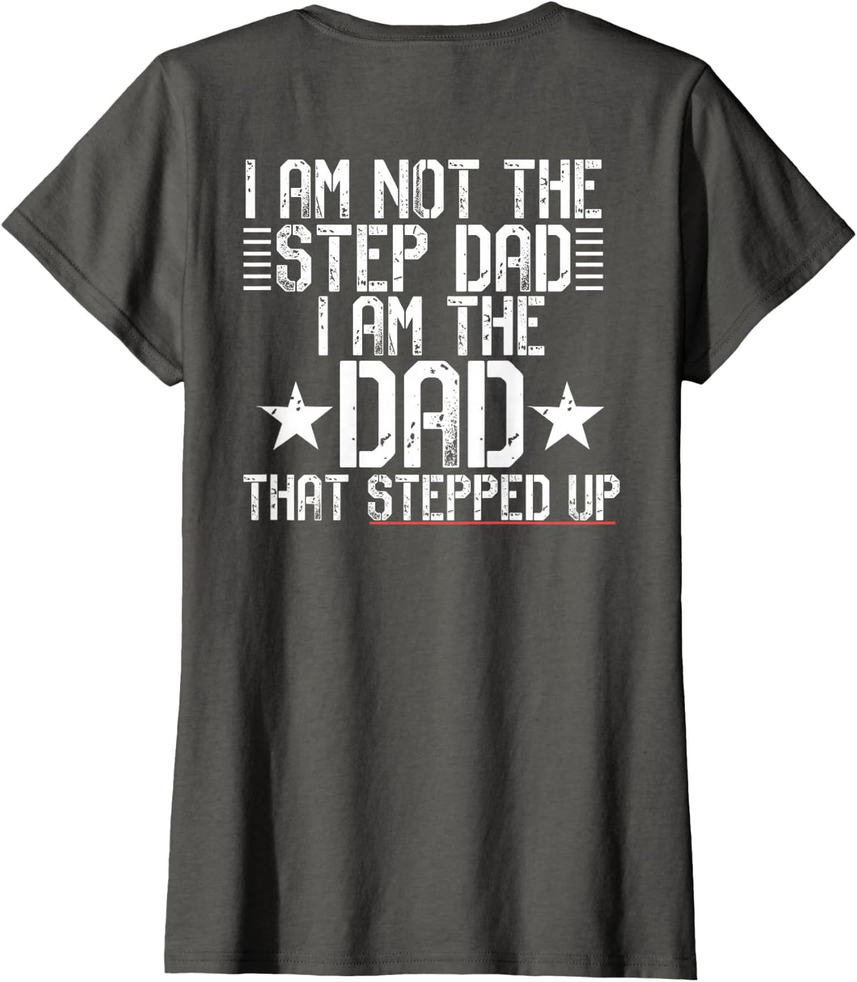 I AM NOT A STEP DAD I'M THE DAD THAT STEPPED UP Meme ON BACK T-Shirt - Asphalt Grey