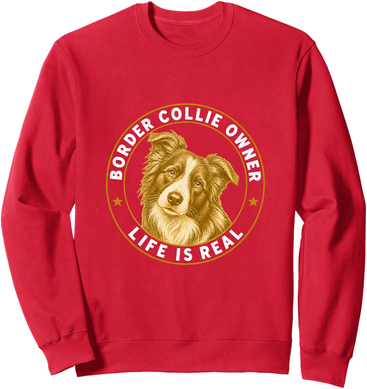 Border Collie Owner Life Is Real Sweatshirt - Adult Unisex Red