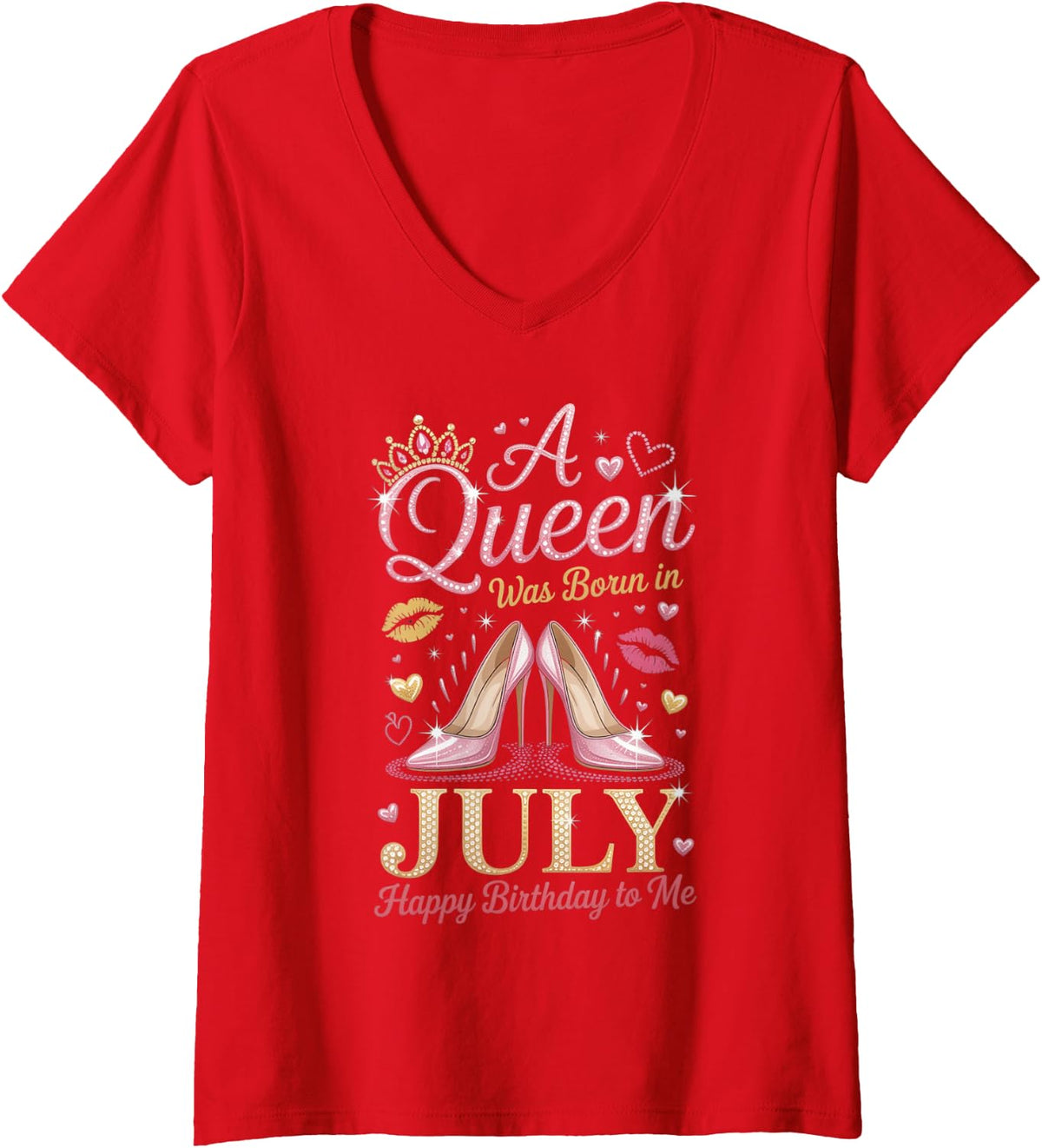 Women's A Queen was Born in July Happy Birthday to Me High Heel V-Neck T-Shirt - Red