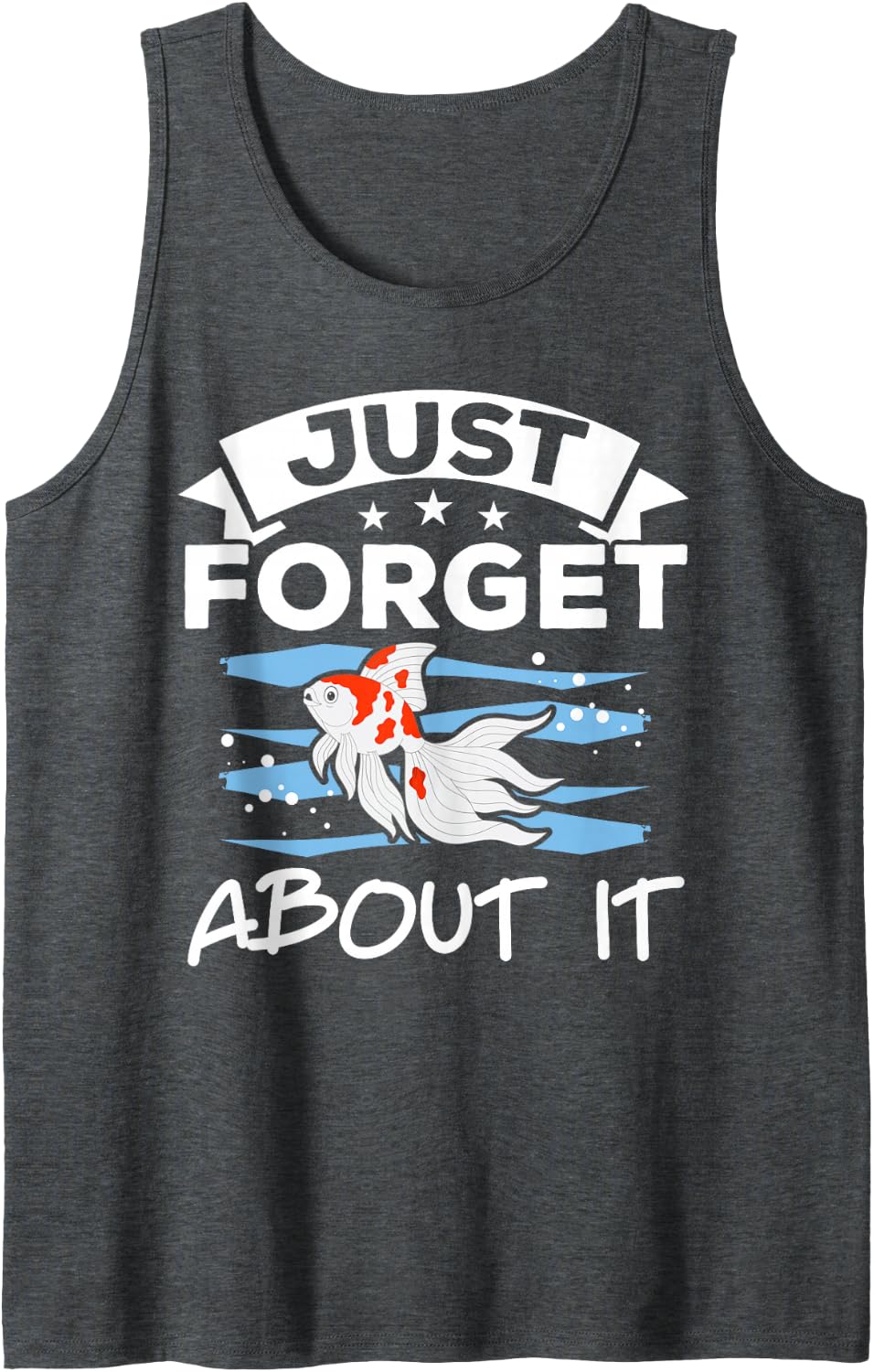 Just Forget About It Fish Aquarist Fishkeeping Goldfish Sleeveless Tank Top - Dark Heather Grey
