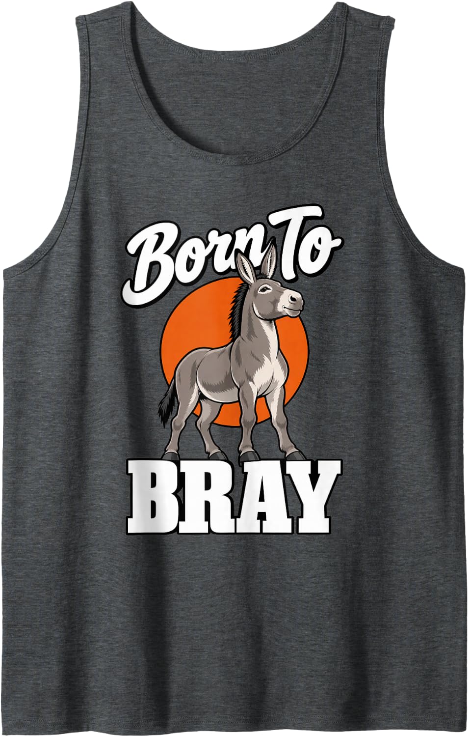Donkey Born to Bray Farm Animal Fans Humor Sarcastic Sleeveless Tank Top - Dark Heather Grey