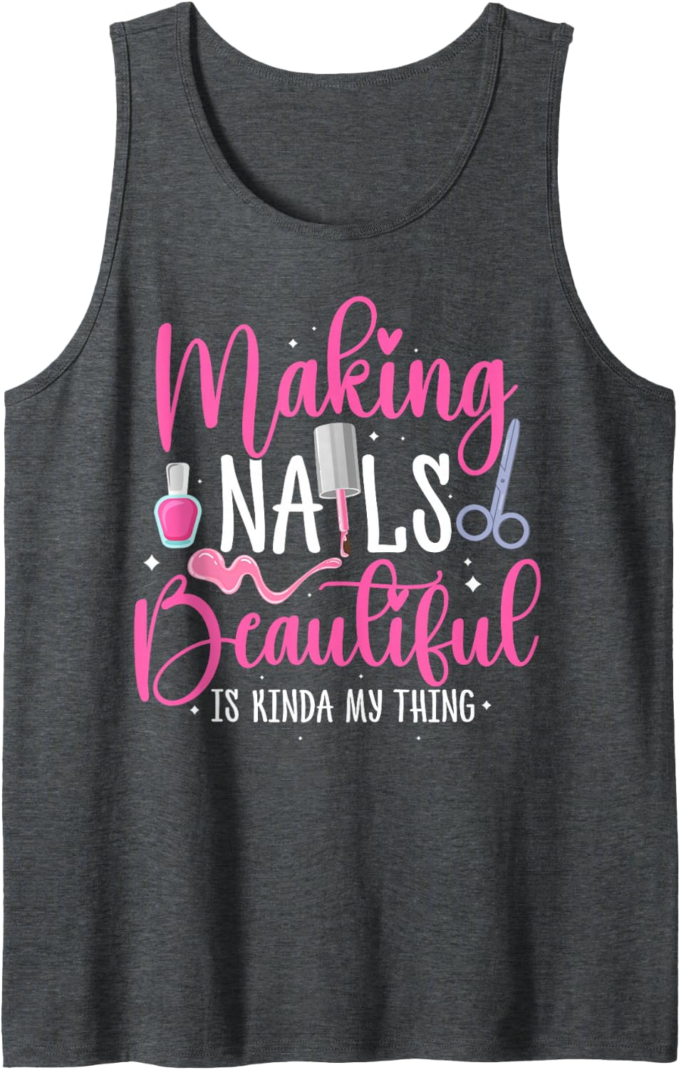 Making Nails Beautiful Funny Manicurist Nail Tech Sleeveless Tank Top - Dark Heather Grey