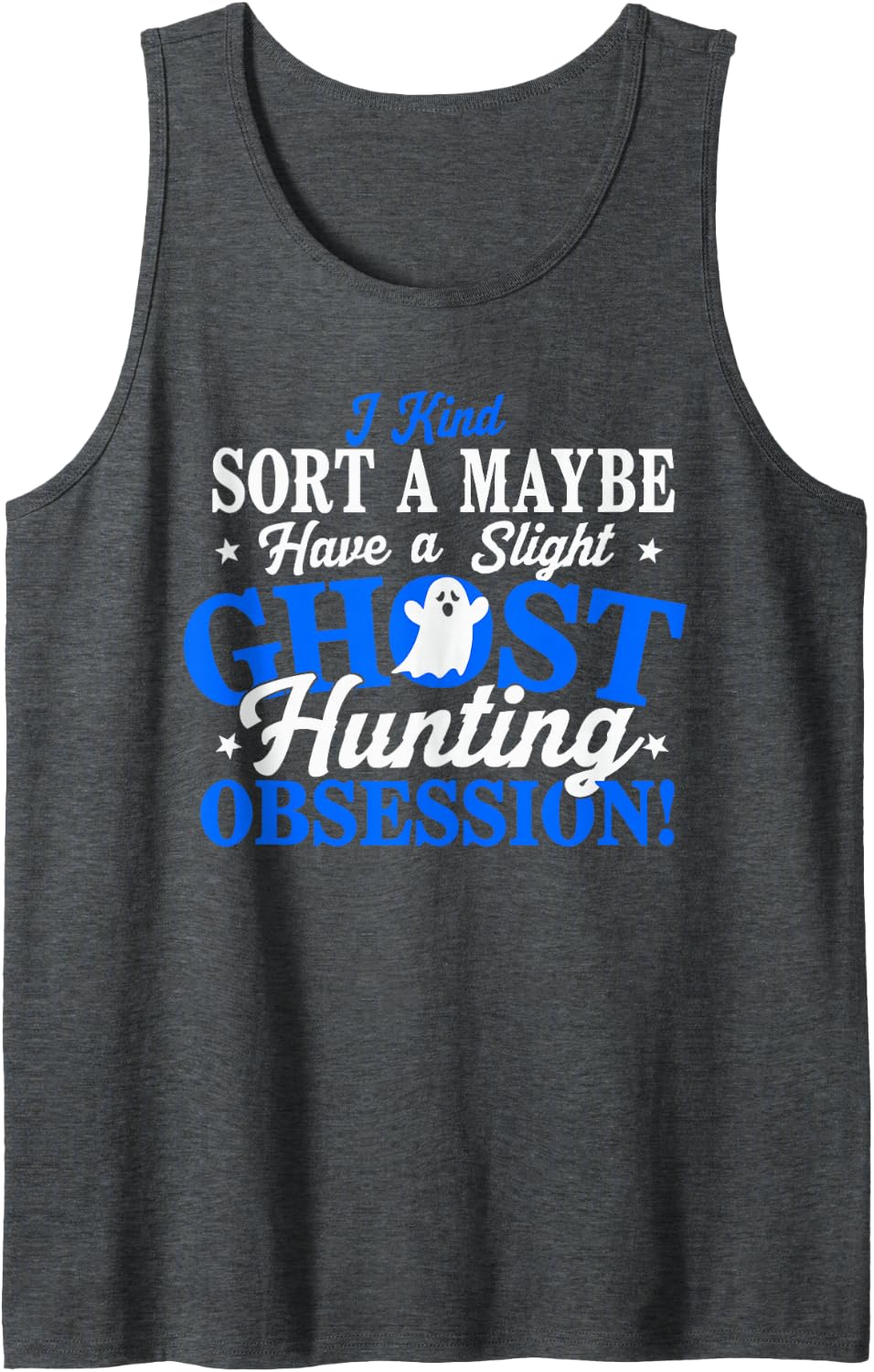 I Have A Ghost Hunting Obsession Paranormal Ghost Hunter Sleeveless Tank Top - Dark Heather Grey