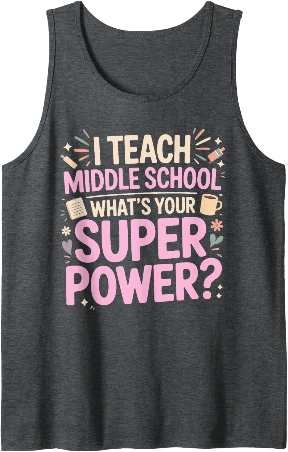 I Teach Middle School What's Your Superpower Middle Tank Top - Dark Heather Grey
